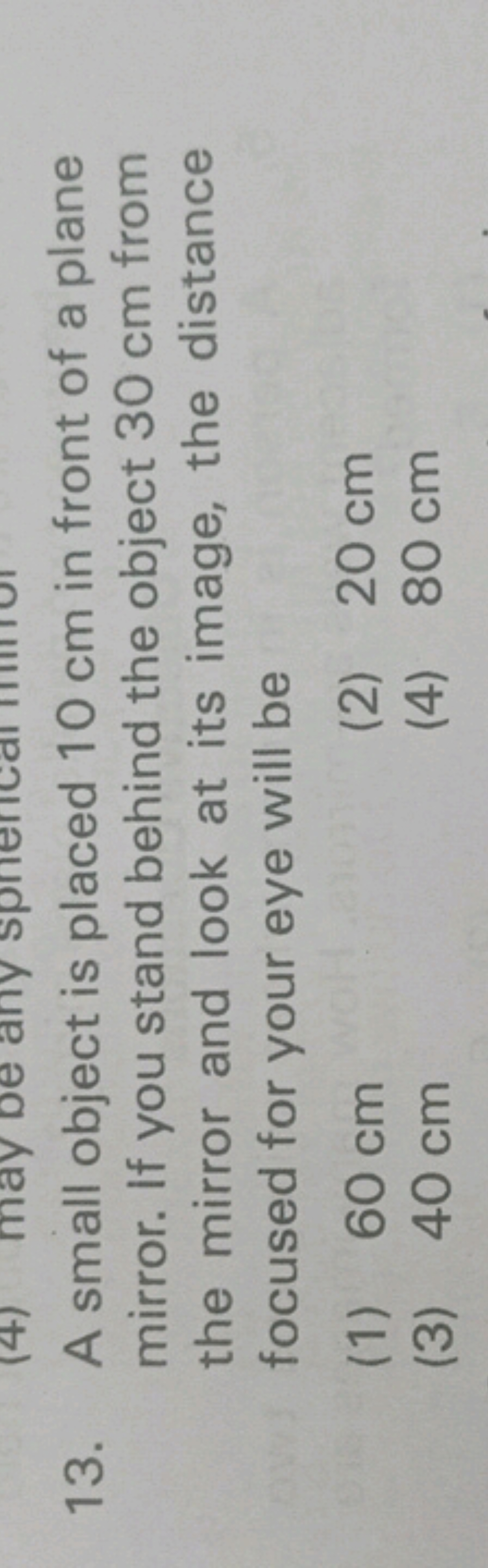 13. A small object is placed 10 cm in front of a plane mirror. If you 