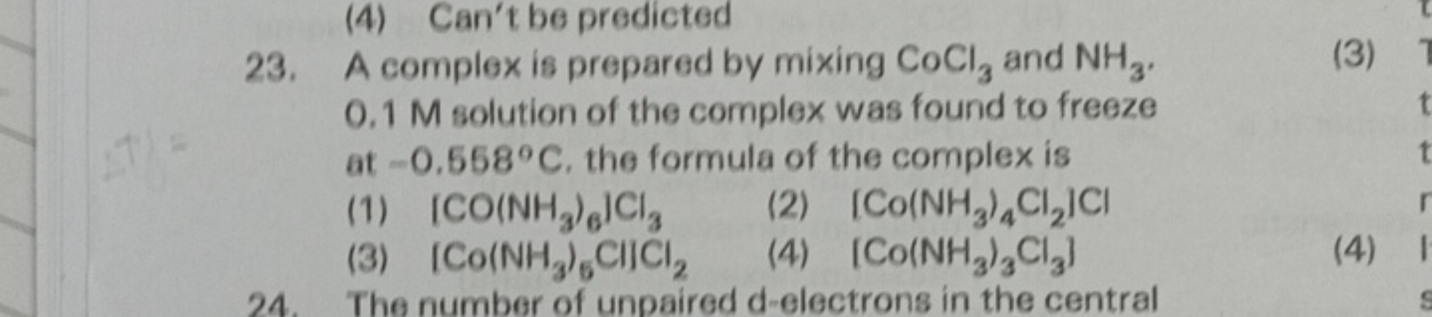 (4) Can't be predicted
23. A complex is prepared by mixing CoCl3​ and 