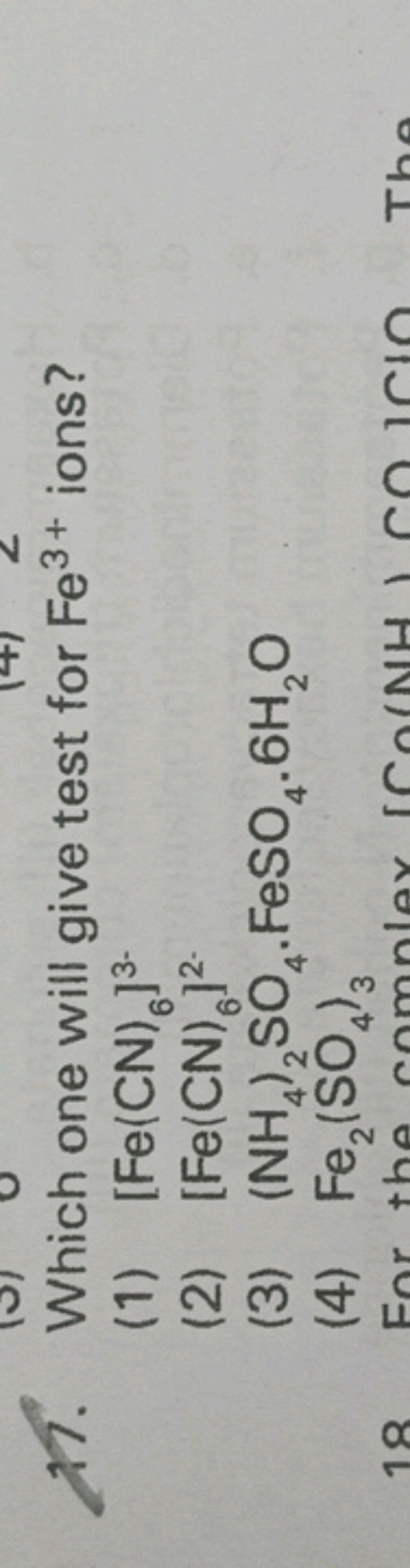 17. Which one will give test for Fe3+ ions?
(1) [Fe(CN)6​]3−
(2) [Fe(C