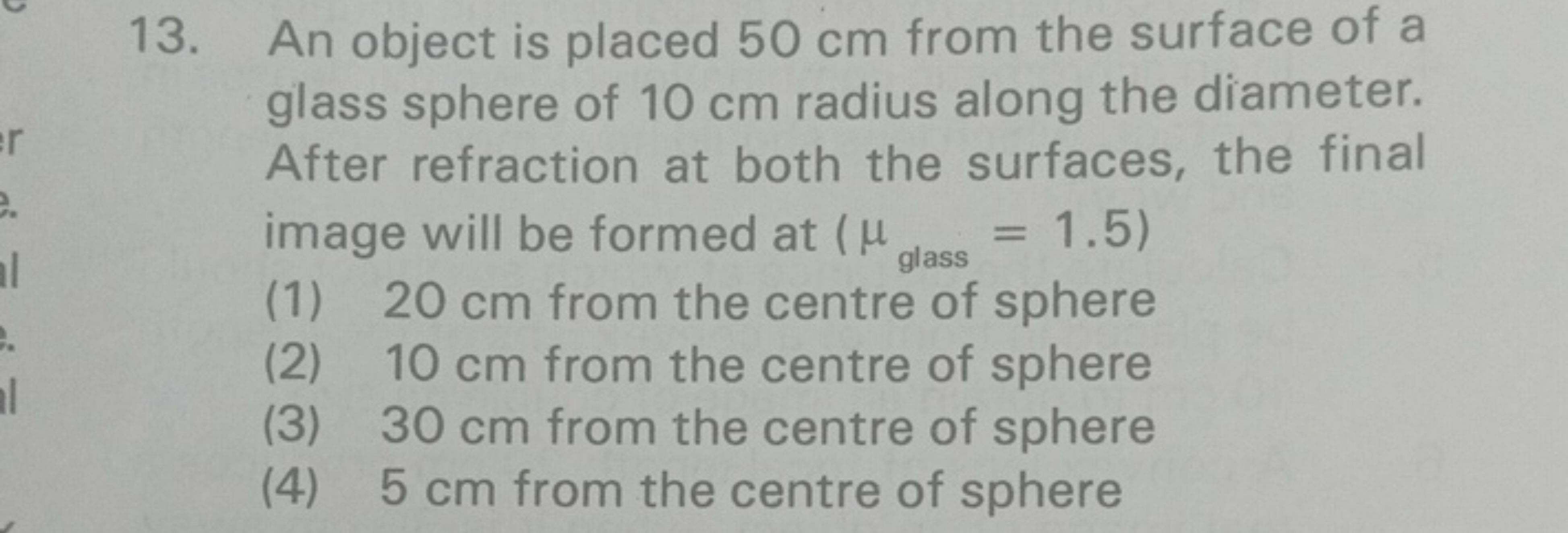 13. An object is placed 50 cm from the surface of a glass sphere of 10