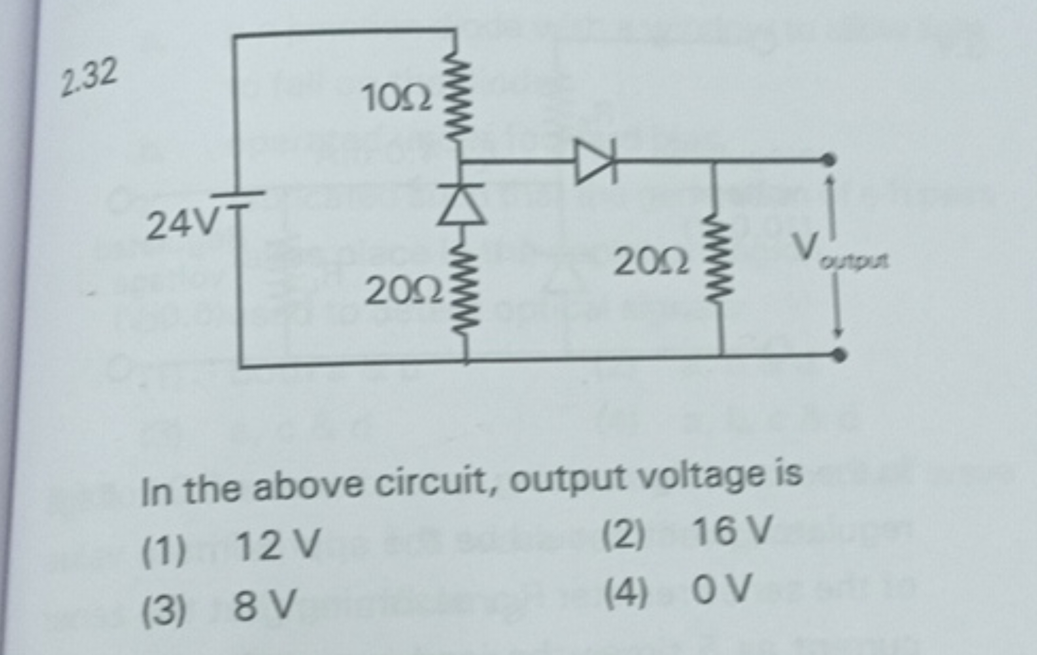 232

In the above circuit, output voltage is
(1) 12 V
(2) 16 V
(3) 8 V