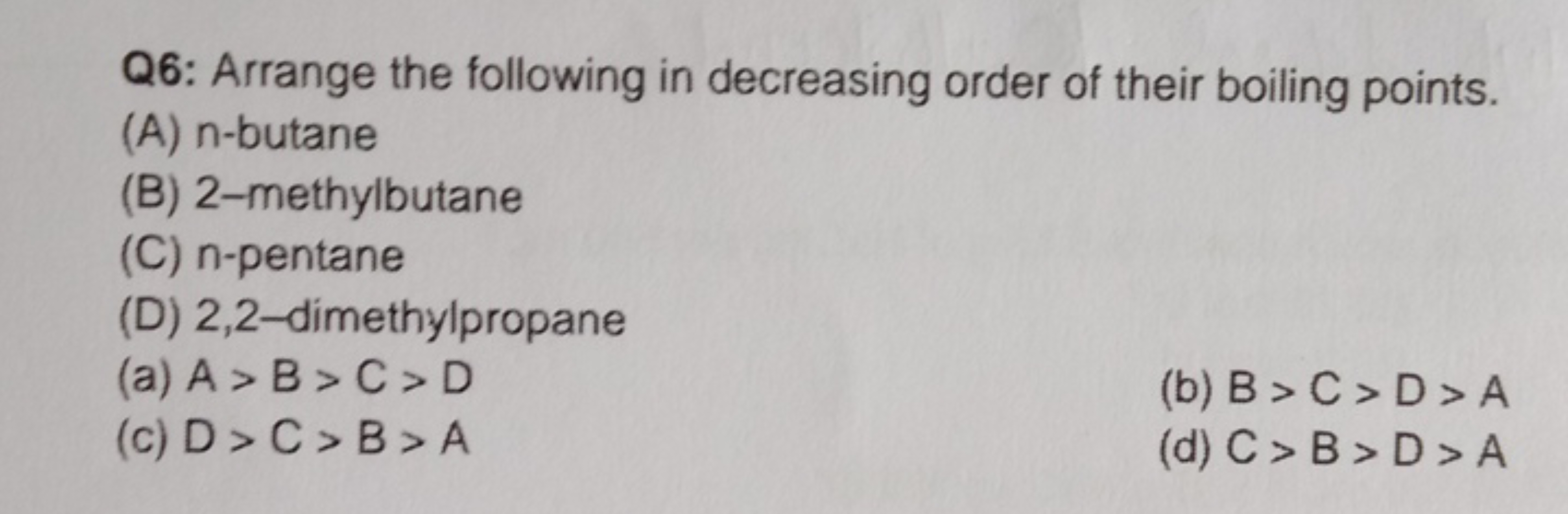 Q6: Arrange the following in decreasing order of their boiling points.