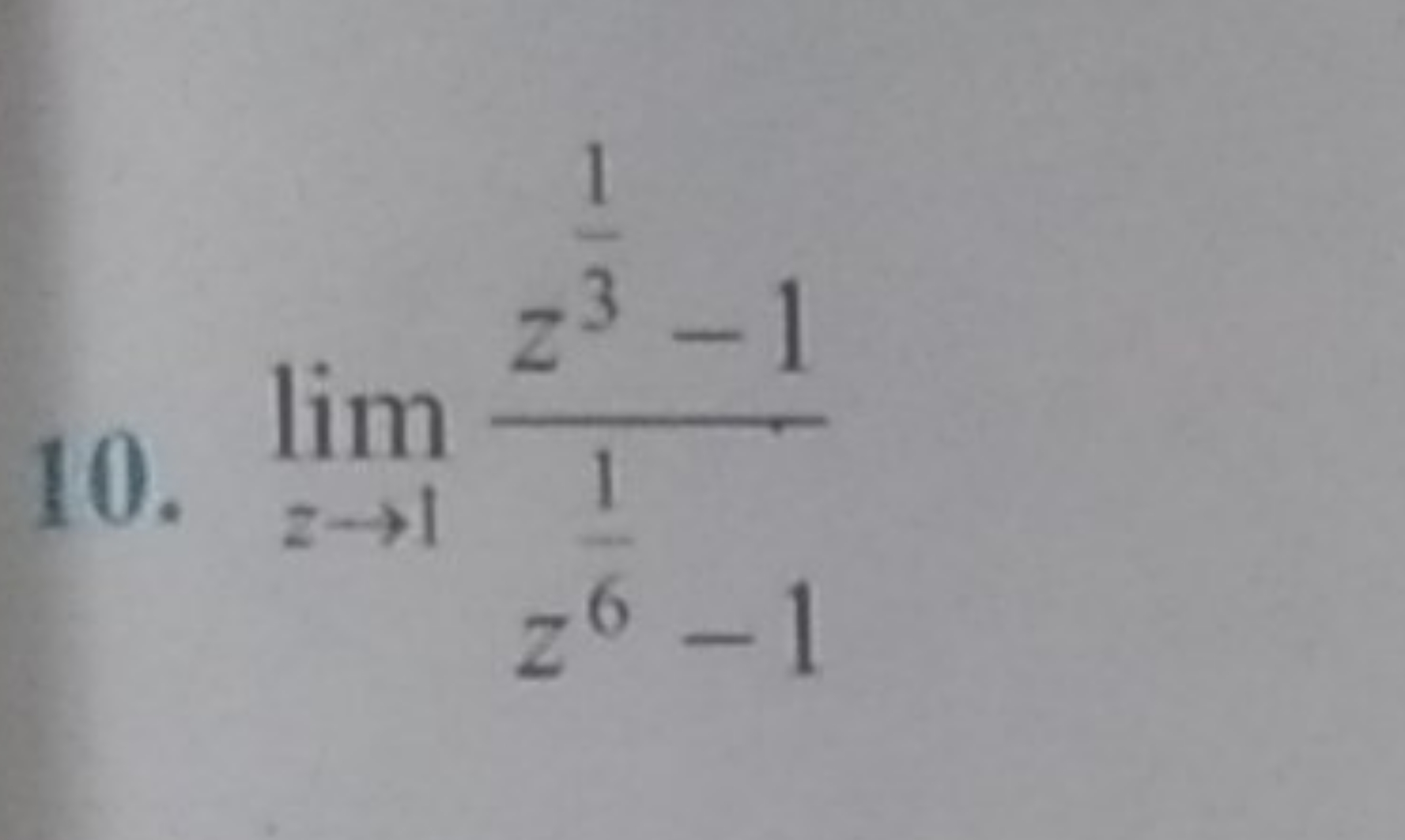 10. limz→1​z61​−1z31​−1​