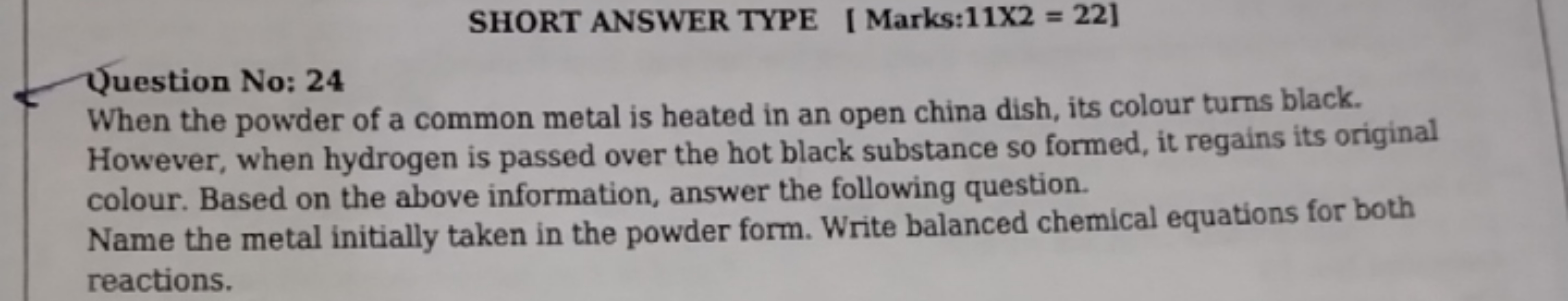 SHORT ANSWER TYPE [ Marks:11X2 = 22]
Wuestion No: 24
When the powder o