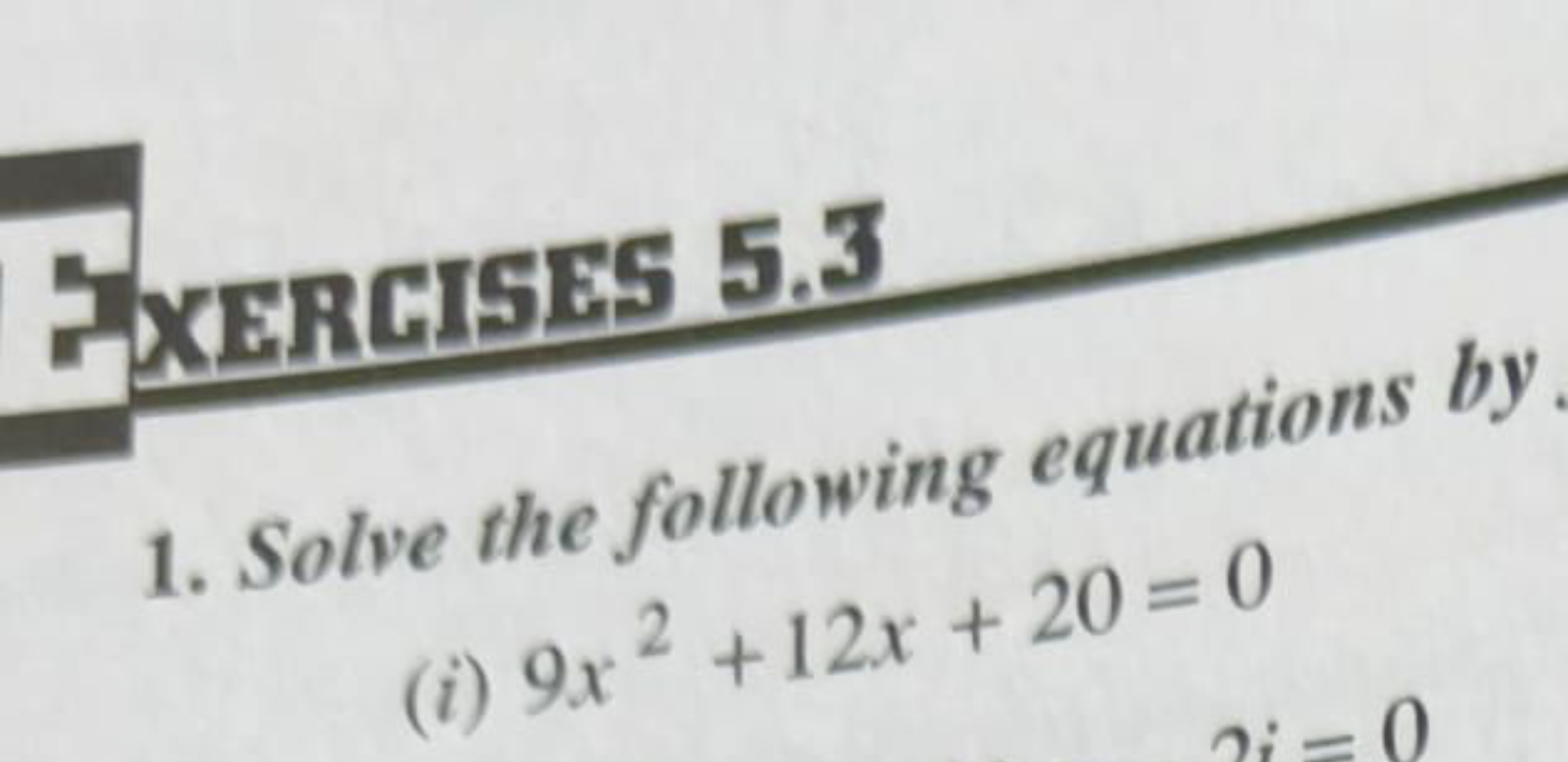 XERCISES 5.3
1. Solve the following equations by
(i) 9x2+12x+20=0