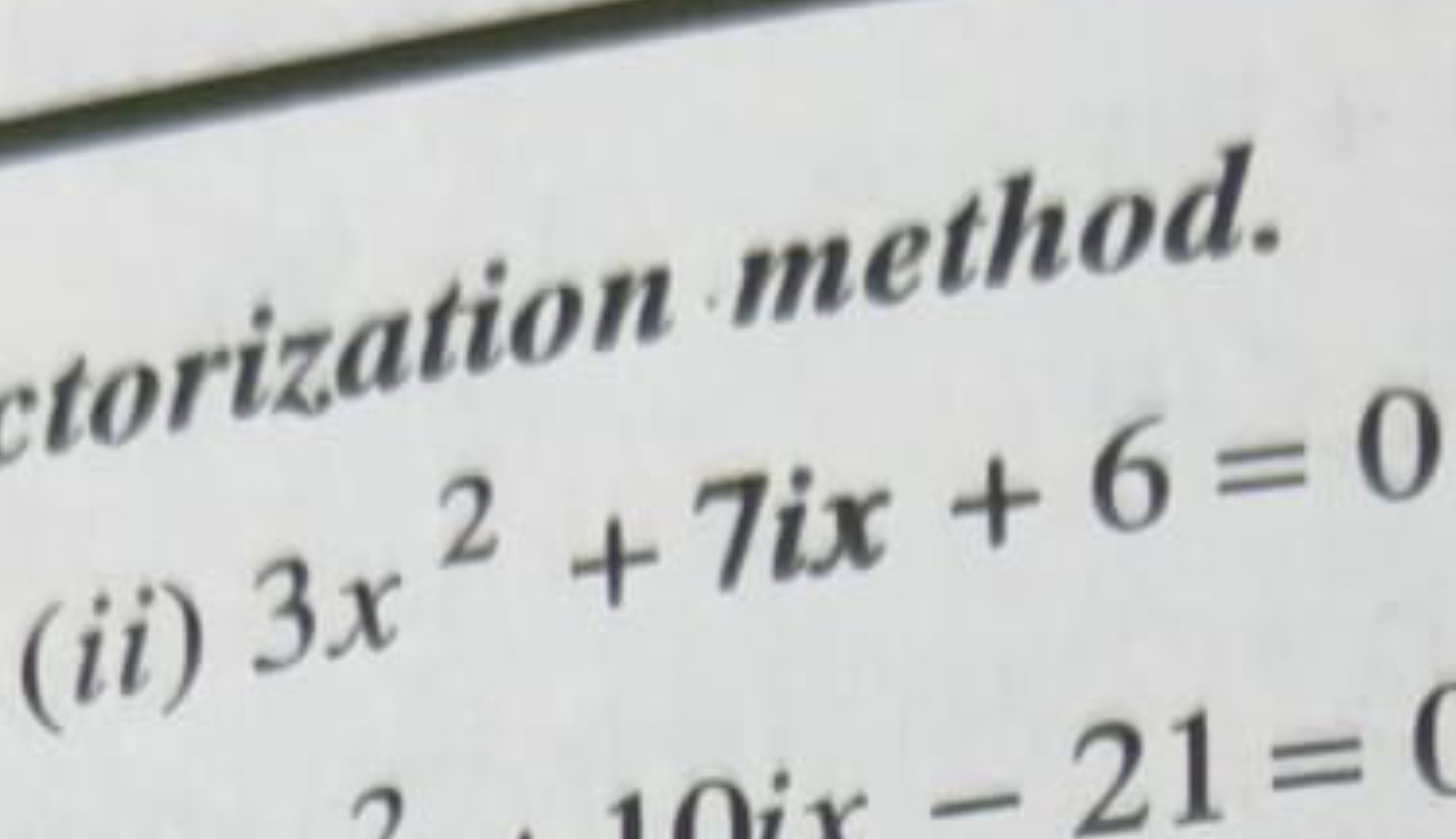 torization method.
(ii) 3x2+7ix+6=0