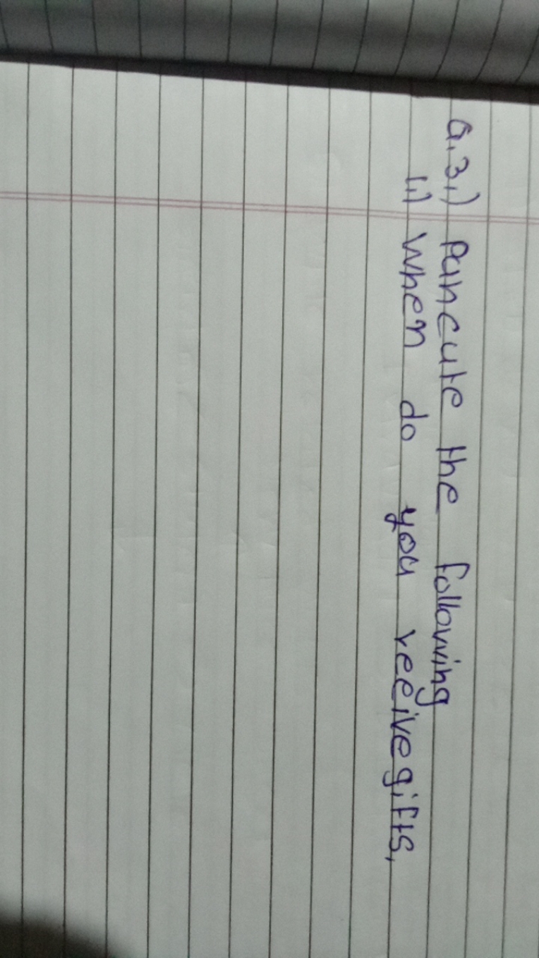 Q.3.) Pancute the following
1i) When do you reeivegifts,