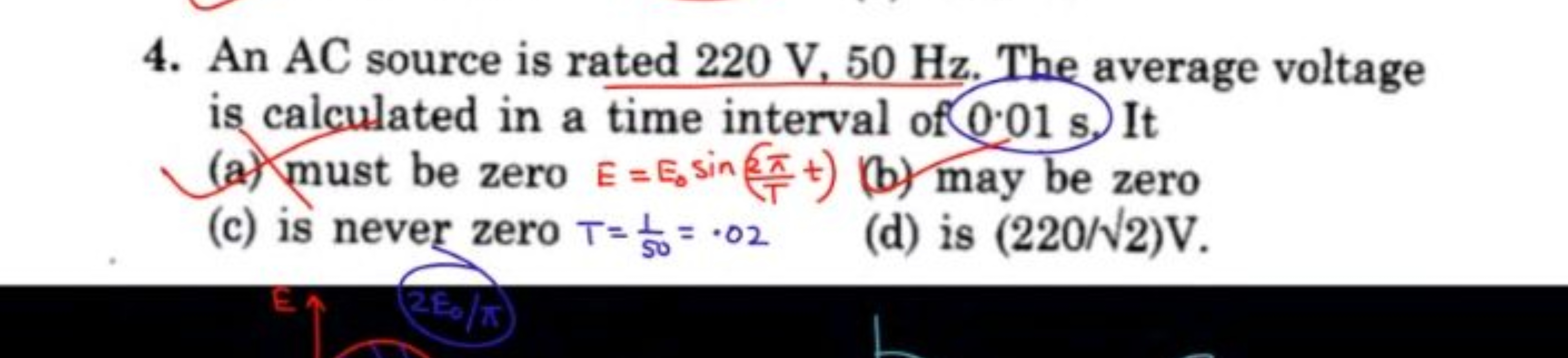 4. An AC source is rated 220 V,50 Hz. The average voltage is calculate