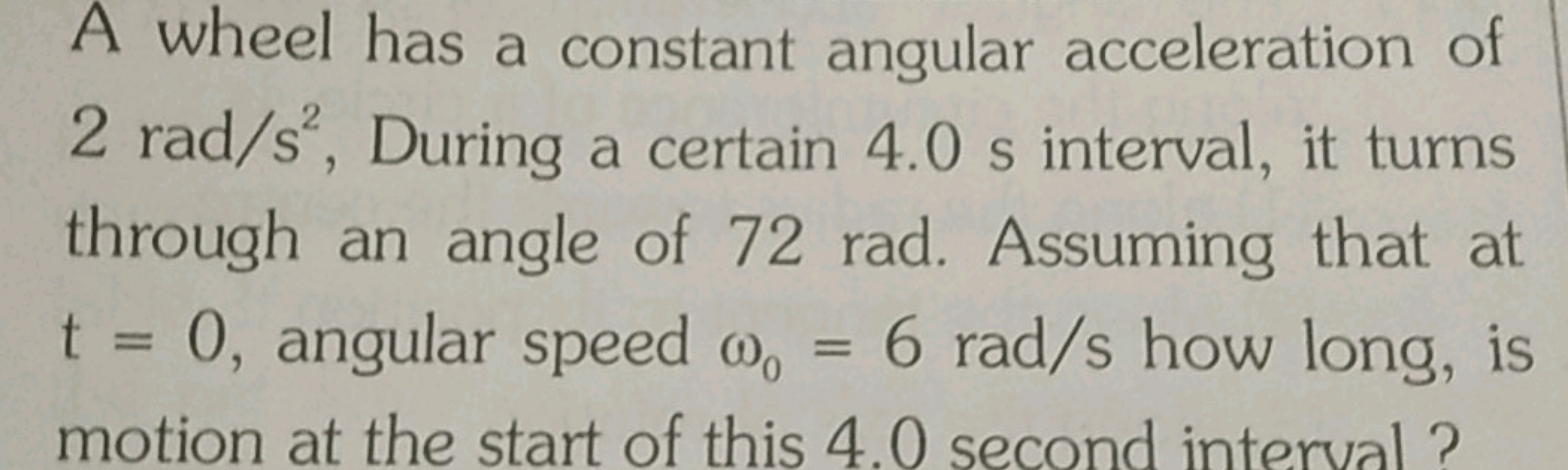 A wheel has a constant angular acceleration of 2rad/s2, During a certa