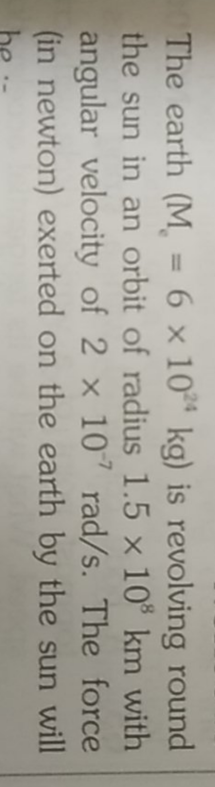 The earth (Me​=6×1024 kg) is revolving round the sun in an orbit of ra