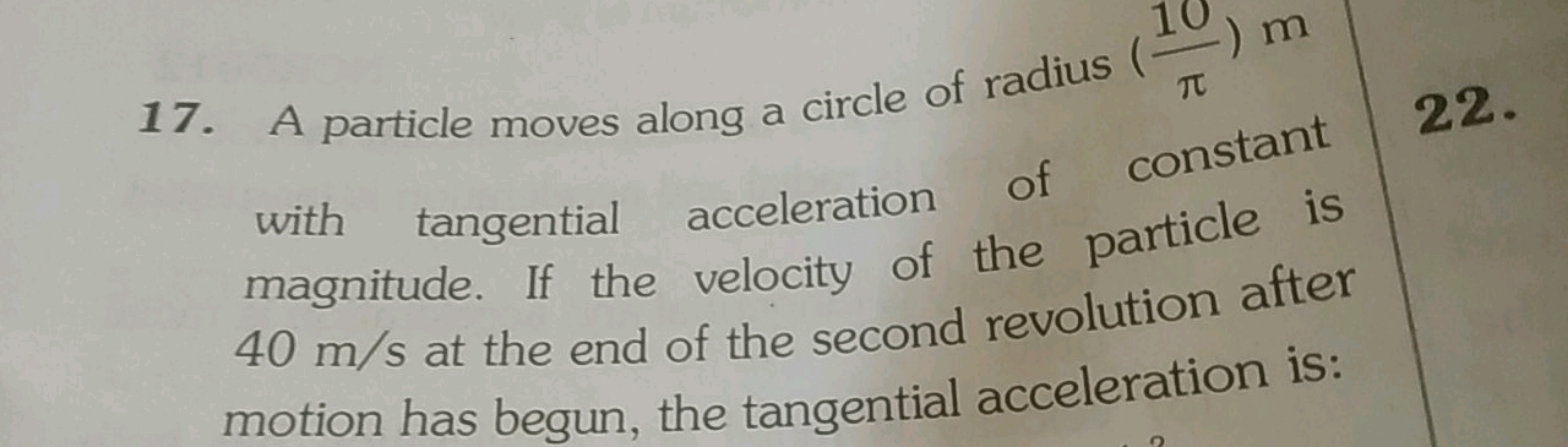 17. A particle moves along a circle of radius (π10​)m with tangential 