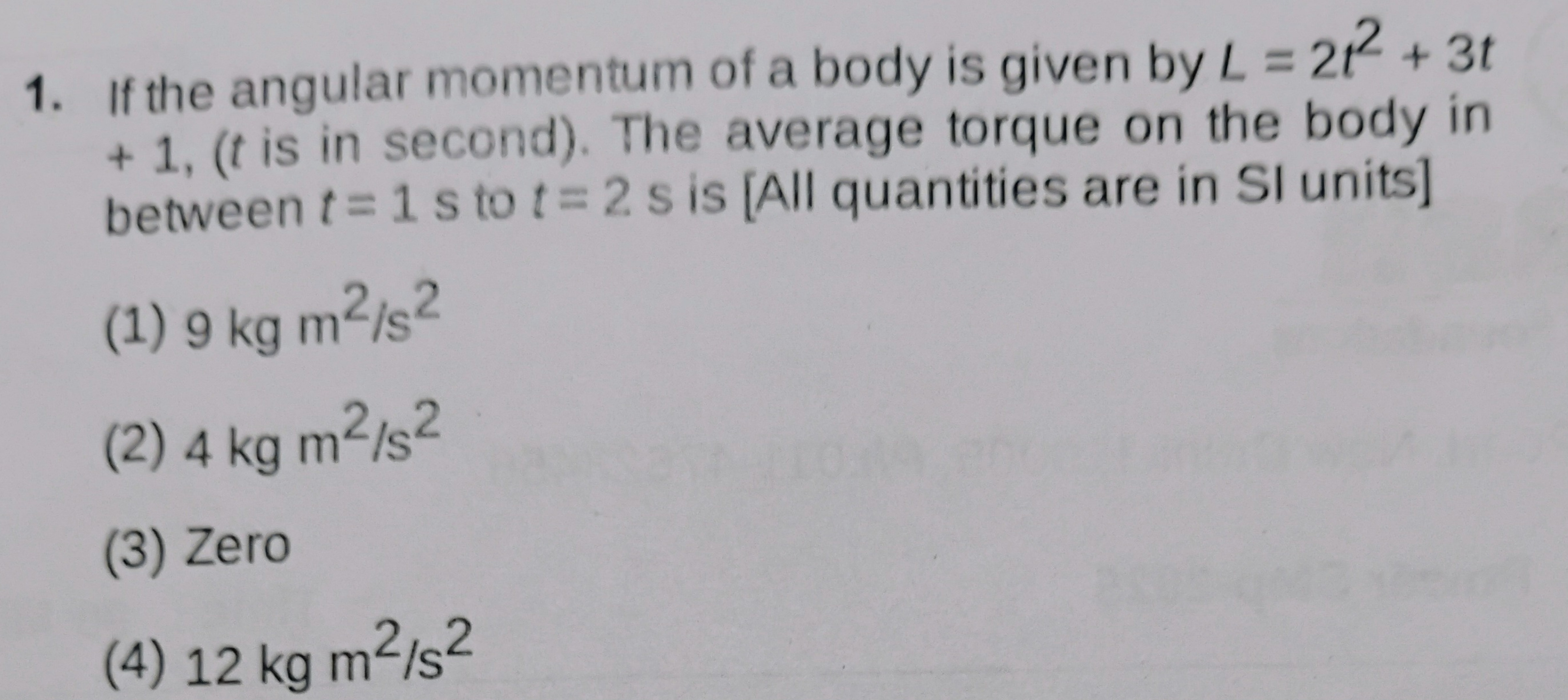 1. If the angular momentum of a body is given by L=2t2+3t + 1 , ( t is