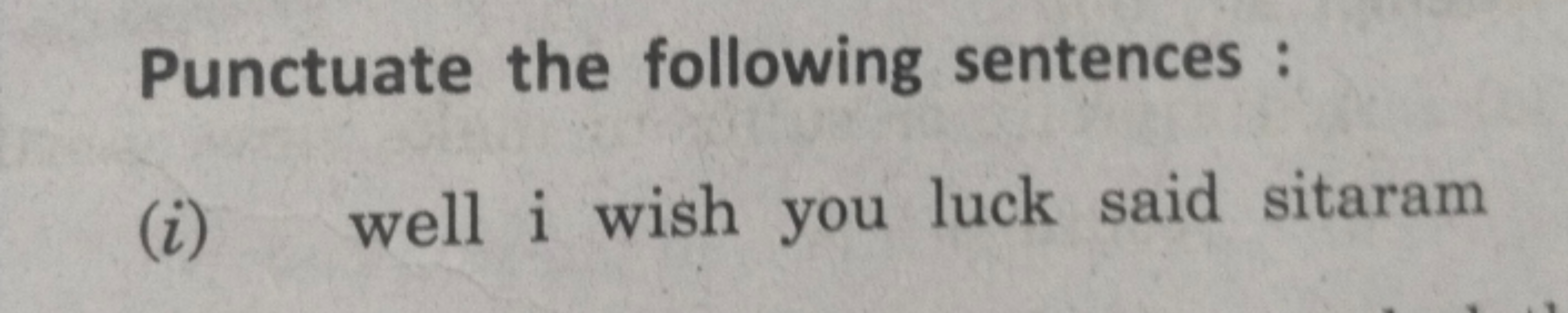 Punctuate the following sentences :
(i) well i wish you luck said sita