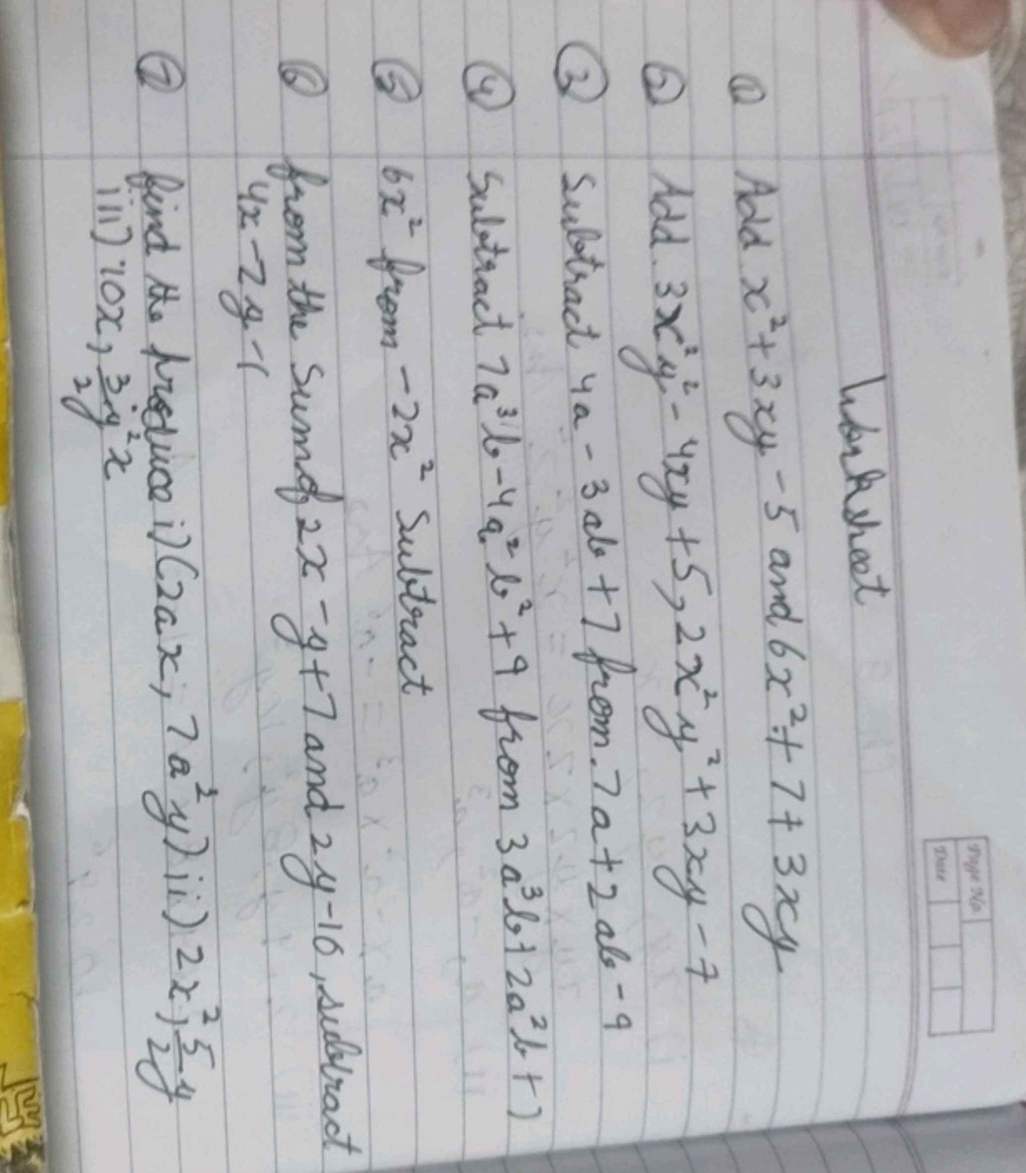 Worksheet
(1) Add x2+3xy−5 and 6x2+7+3xy
(2) Add 3x2y2−4xy+5,2x2y2+3xy