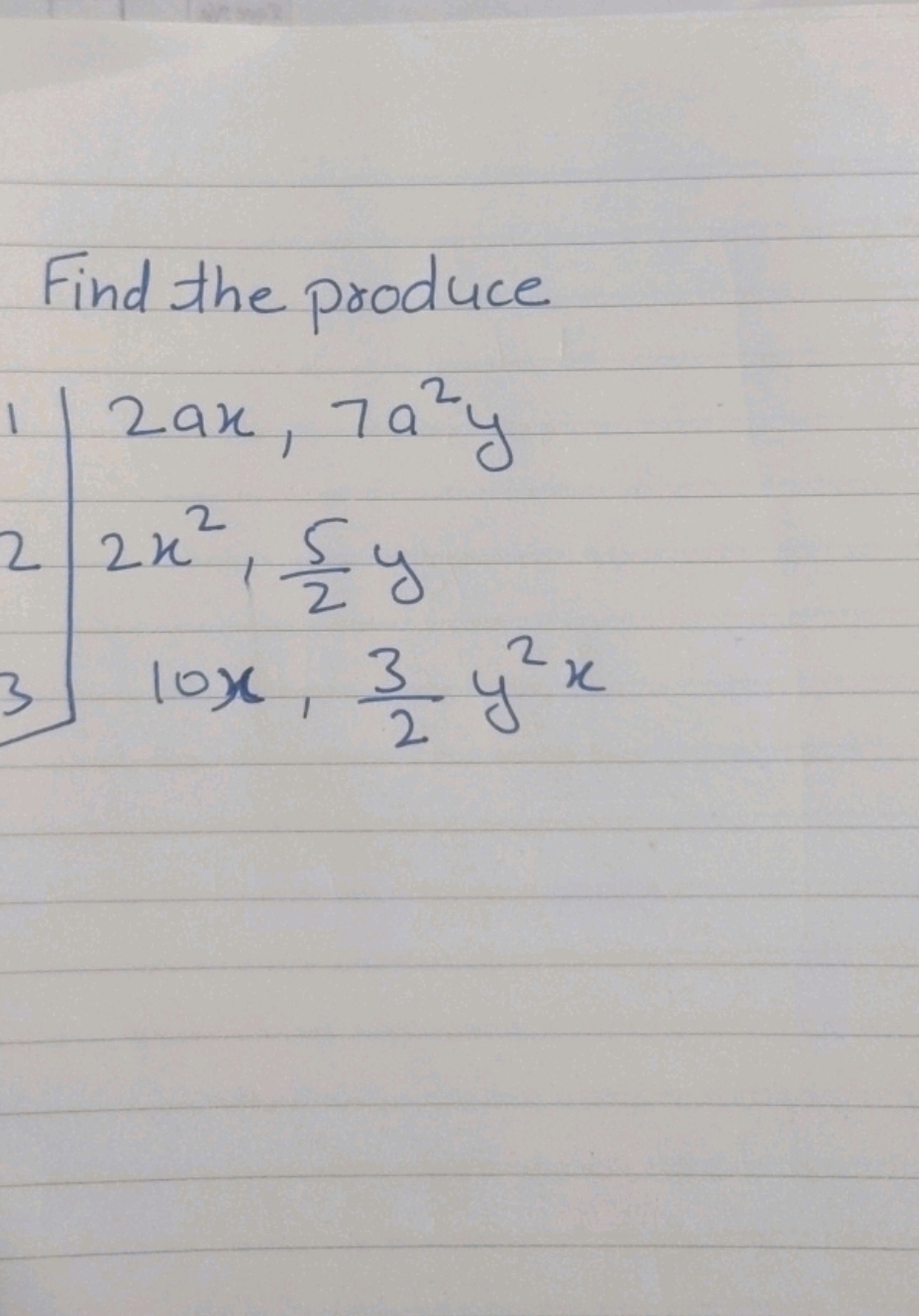 Find the produce
1) 2ax,7a2y
22x2,25​y
3 10x,23​y2x