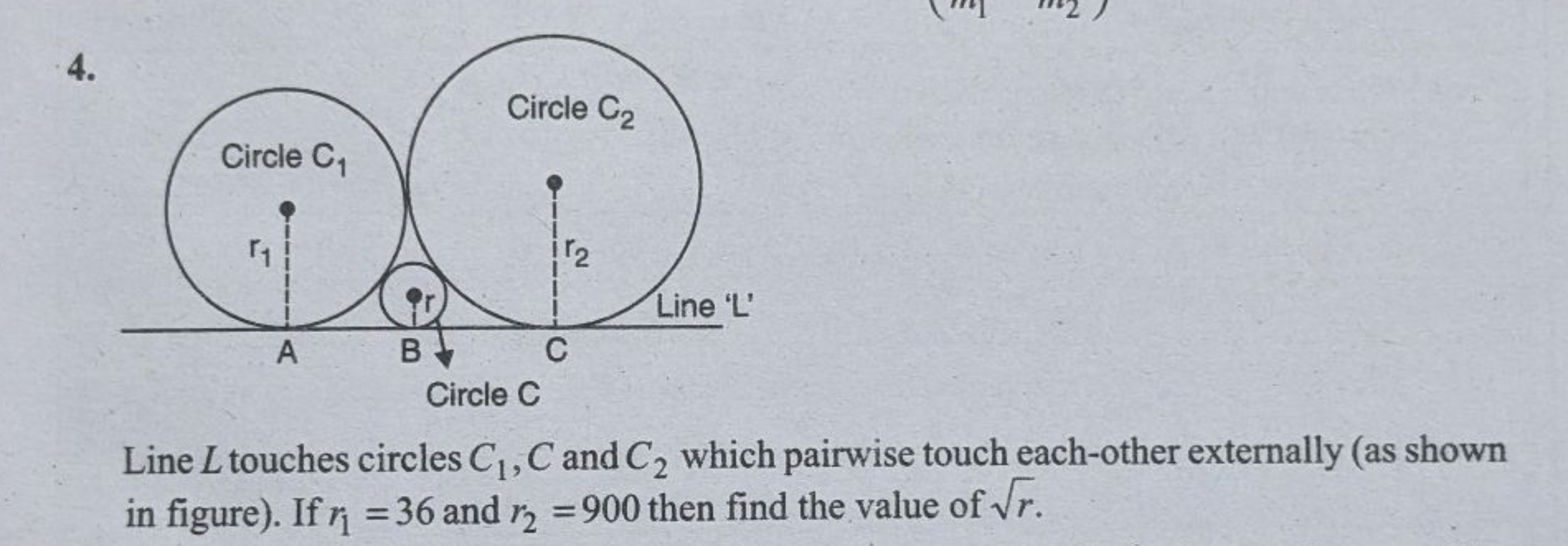 4.

Line L touches circles C1​,C and C2​ which pairwise touch each-oth