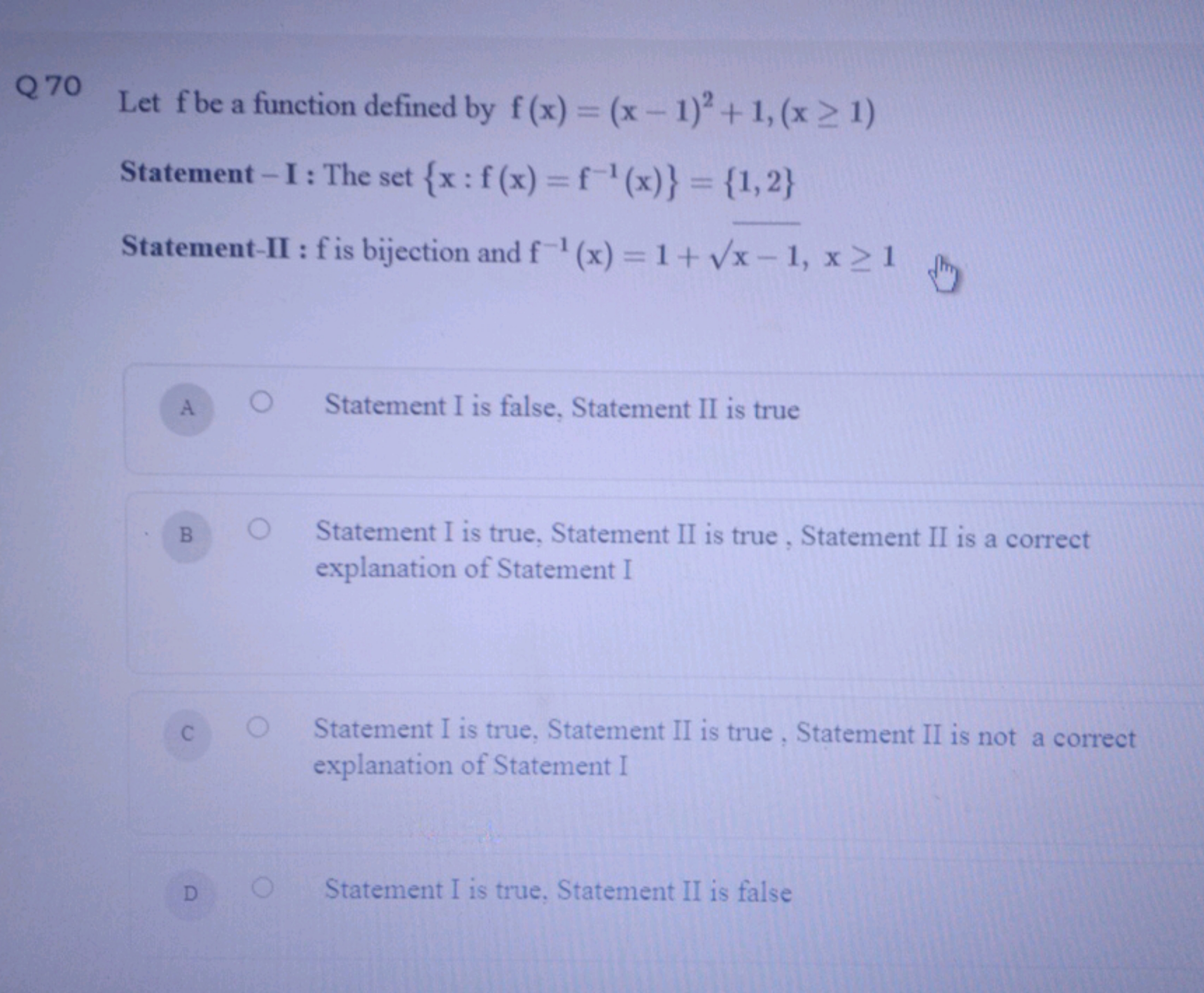 Q 70
Let f be a function defined by f(x)=(x−1)2+1,(x≥1)
Statement - I 