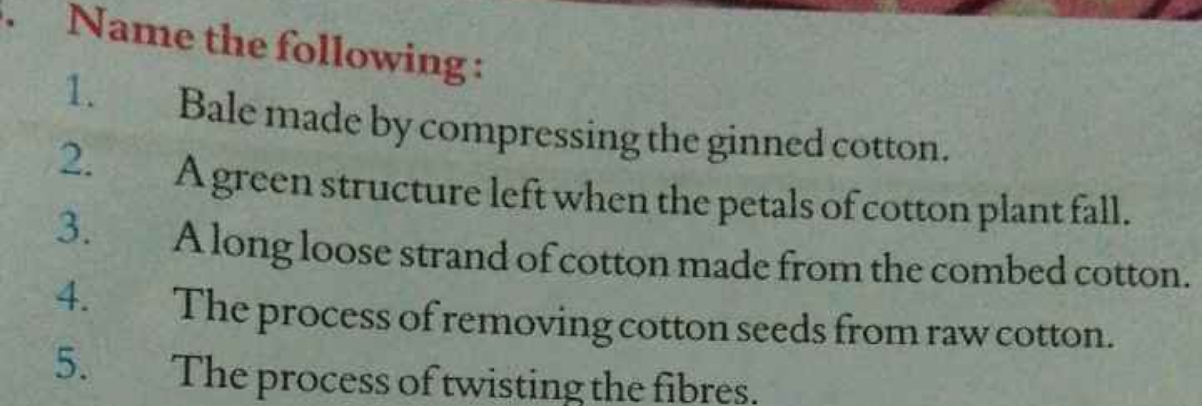 Name the following:
1. Bale made by compressing the ginned cotton.
2. 