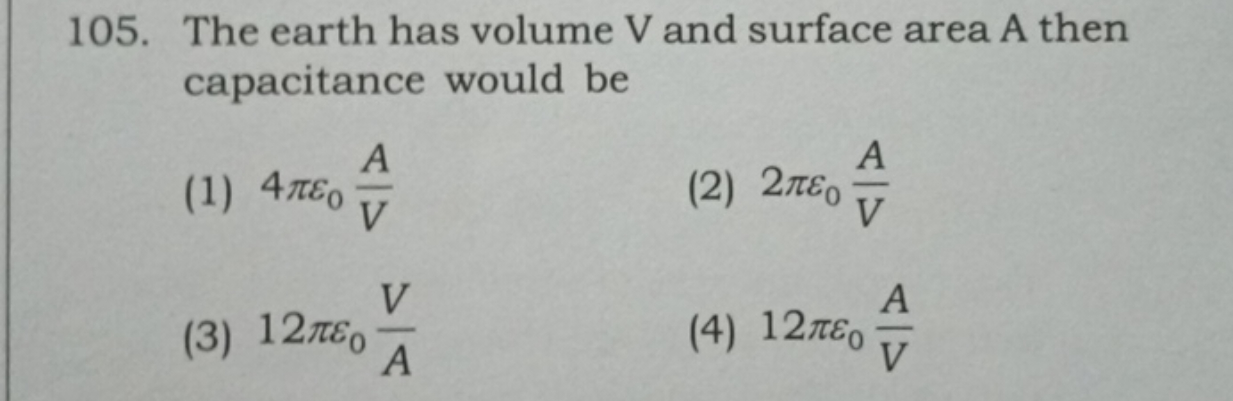 105. The earth has volume V and surface area A then capacitance would 