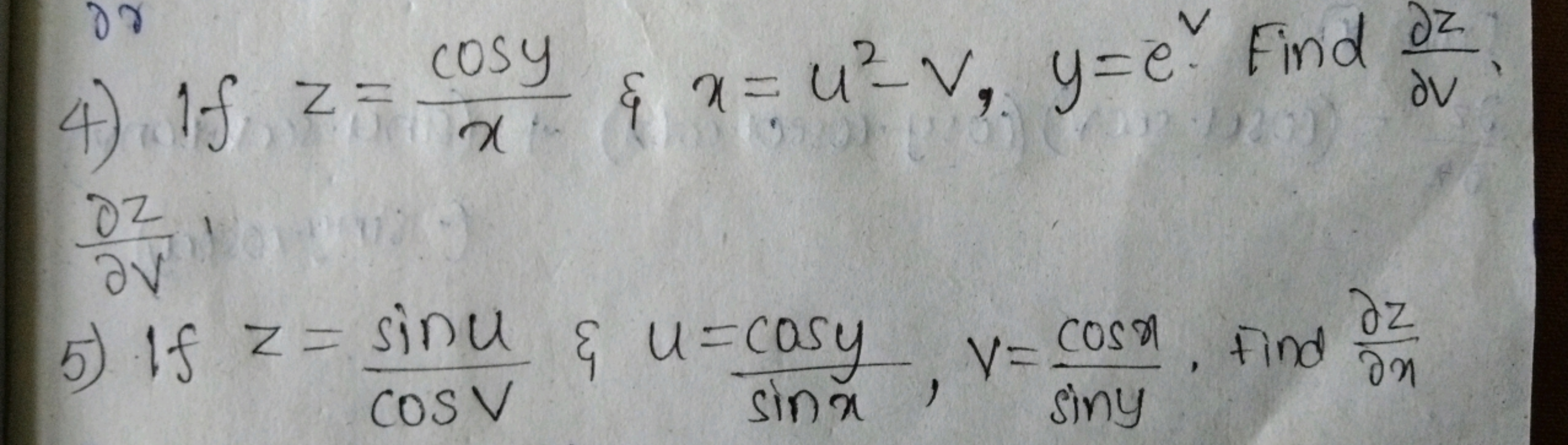 4
cosy
N=
& x = u²v, y=e. Find dz
7
x
4) 15 25
0211
5) If z = sinu & u