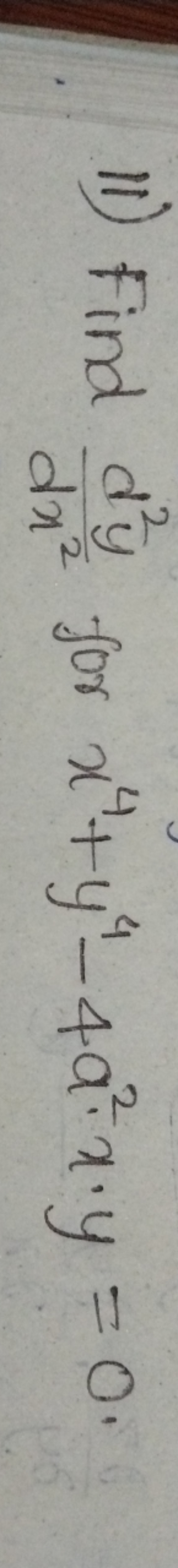 11) Find dx2d2y​ for x4+y4−4a2⋅x⋅y=0.