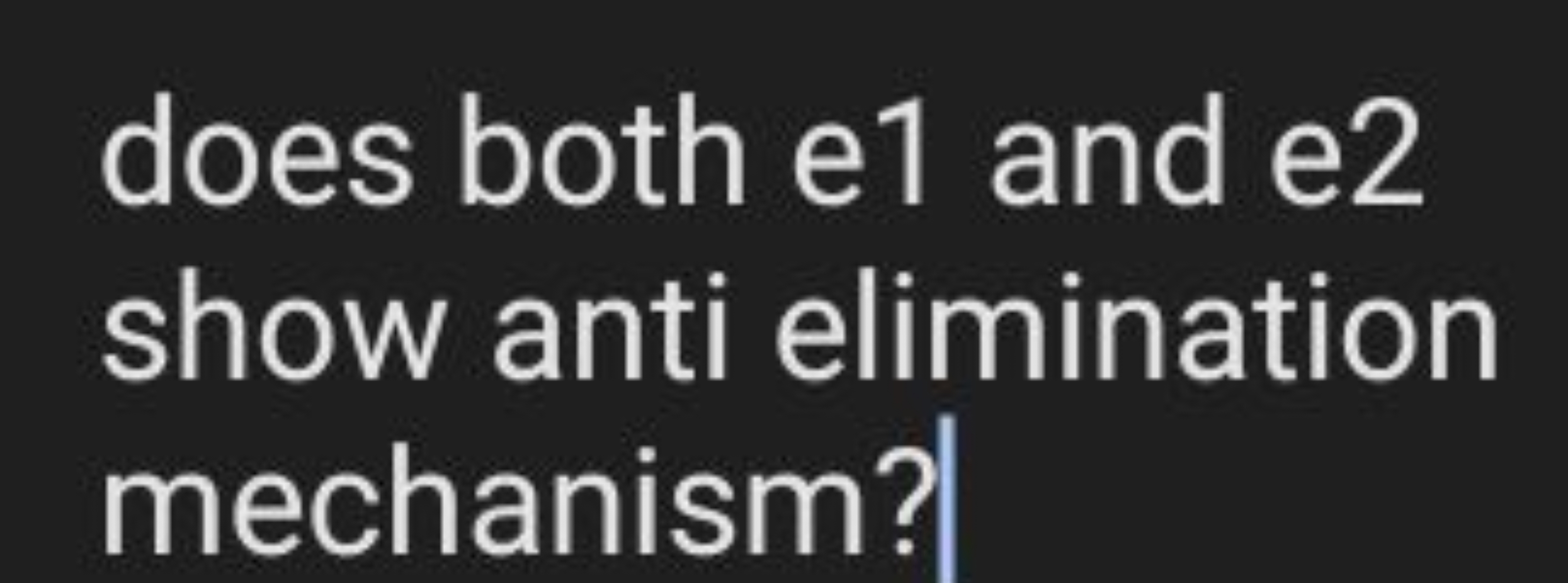 does both e1 and e2 show anti elimination mechanism?