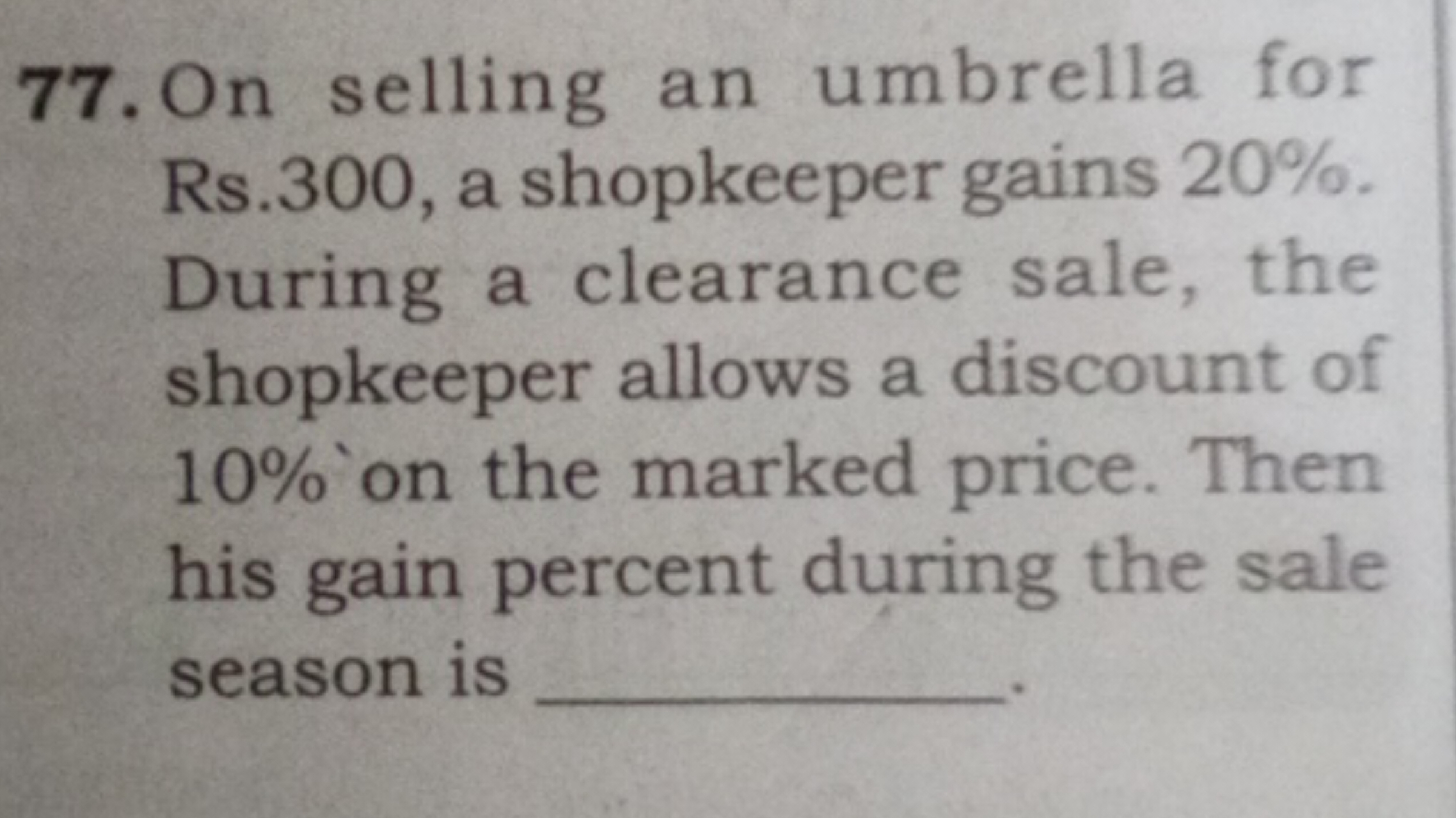 77. On selling an umbrella for Rs. 300 , a shopkeeper gains 20%. Durin