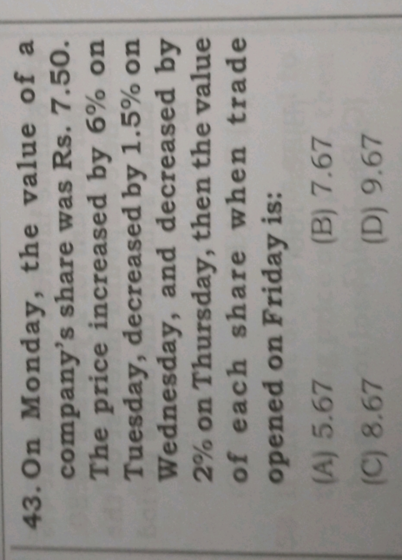 43. On Monday, the value of a company's share was Rs. 7.50. The price 