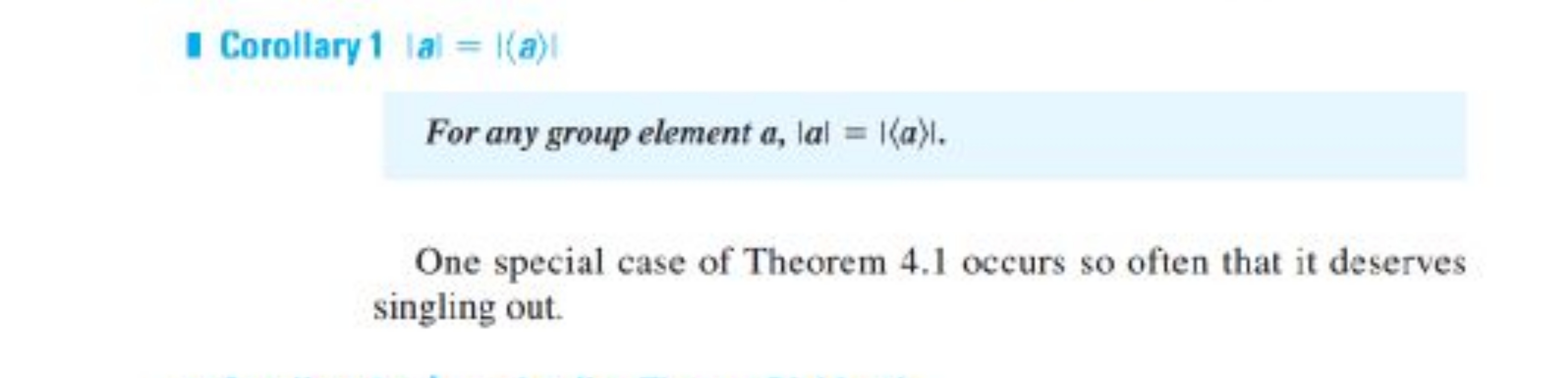 Corollary 1∣a∣=∣(a)∣
For any group element a,∣a∣=∣⟨a⟩∣

One special ca