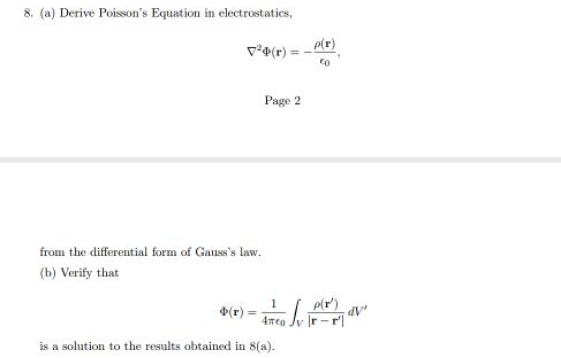 8. (a) Derive Poisson's Equation in electrostatics,
∇2Φ(r)=−ϵ0​ρ(r)​

