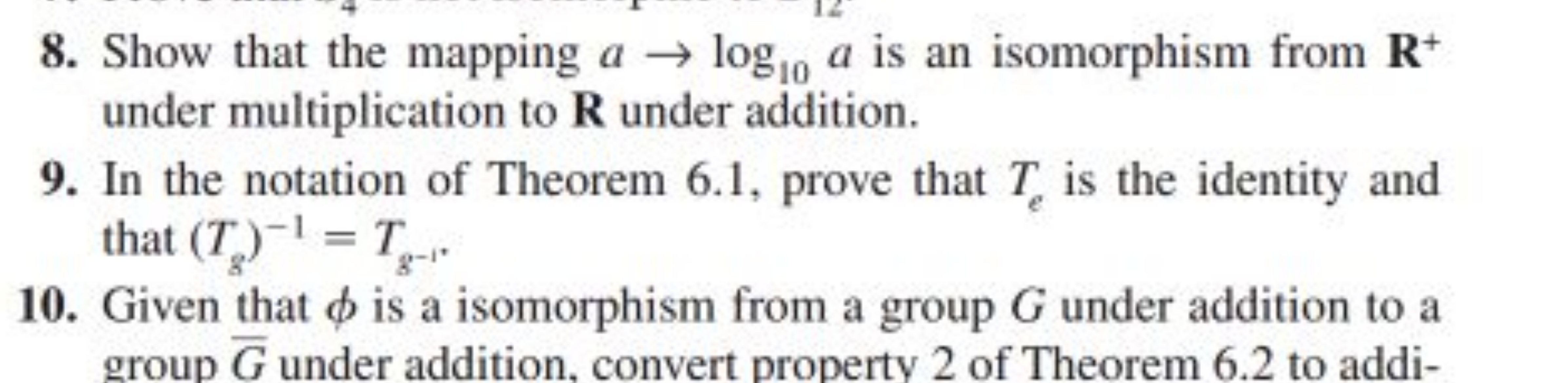 8. Show that the mapping a→log10​a is an isomorphism from R+ under mul