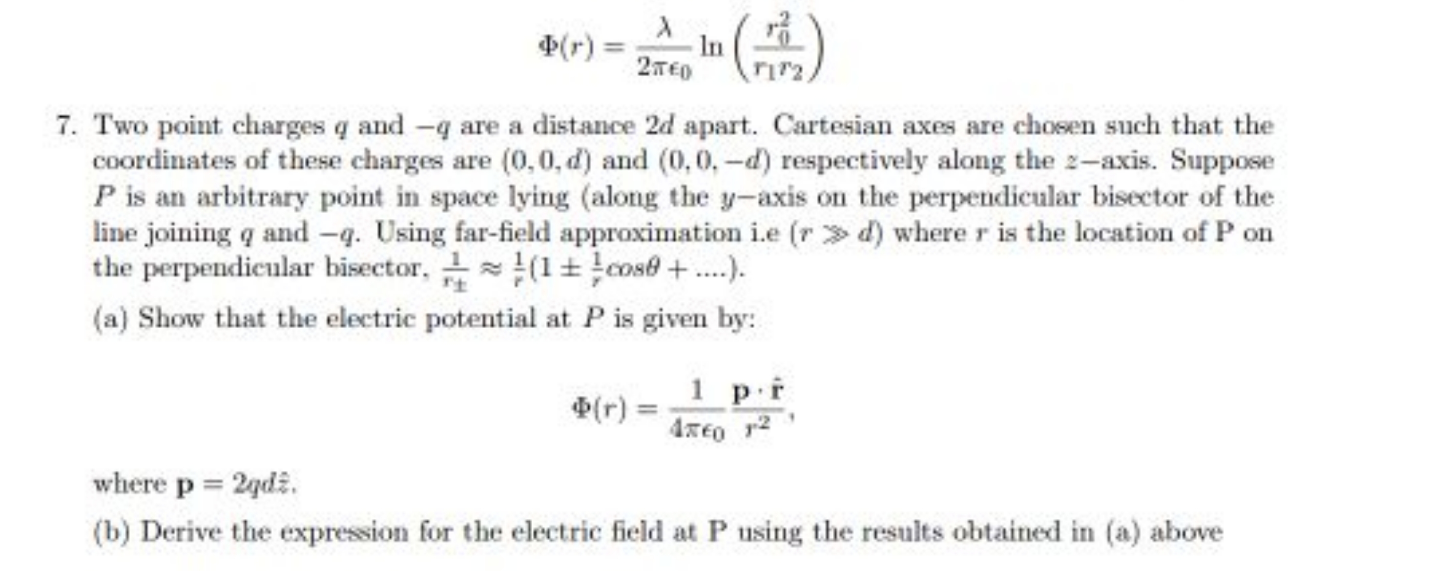 Φ(r)=2πϵ0​λ​ln(r1​r2​r02​​)
7. Two point charges q and −q are a distan