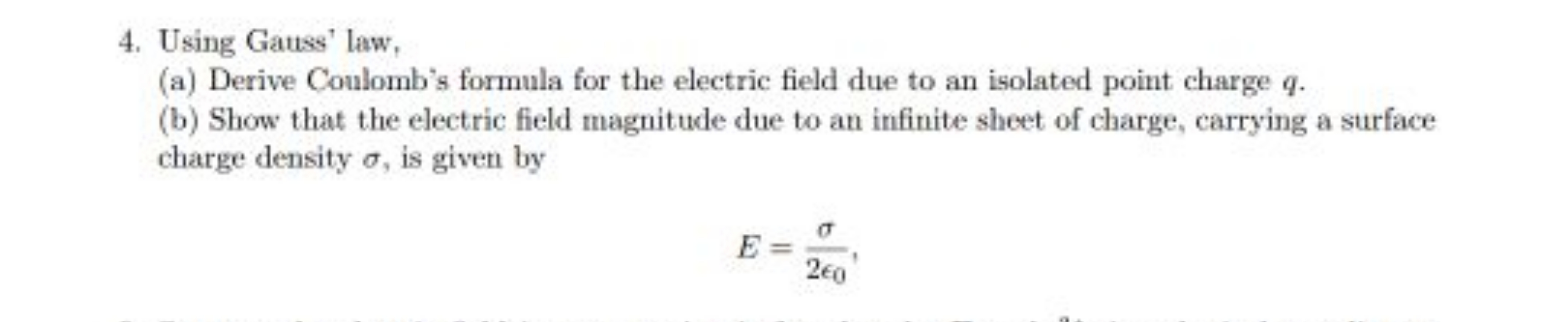 4. Using Gauss' law,
(a) Derive Coulomb's formula for the electric fie