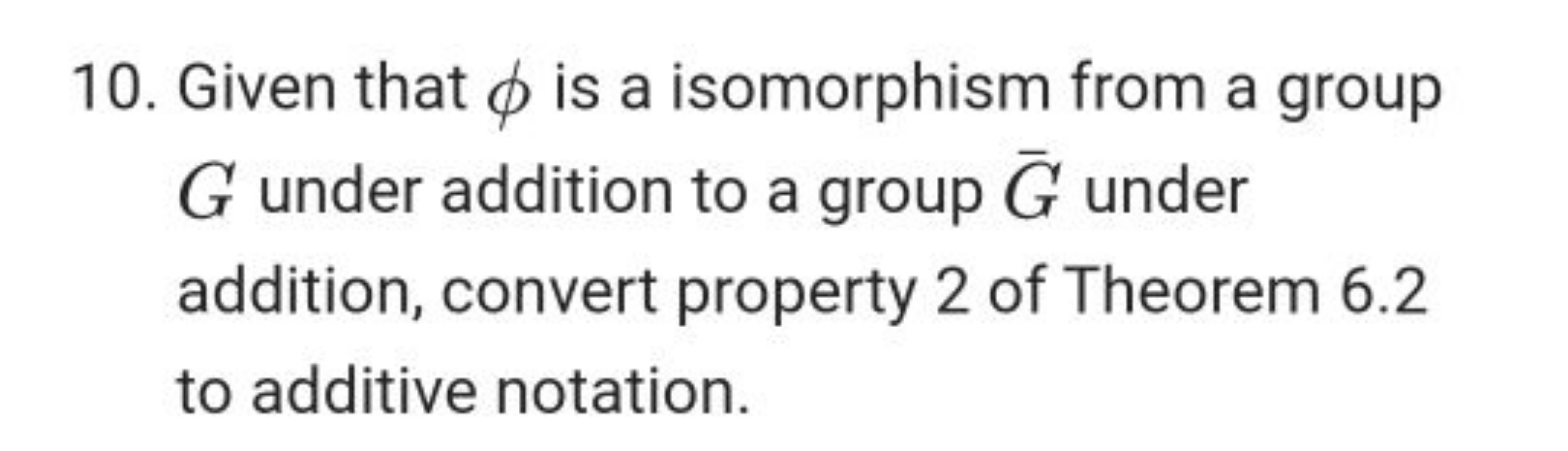 10. Given that ϕ is a isomorphism from a group G under addition to a g