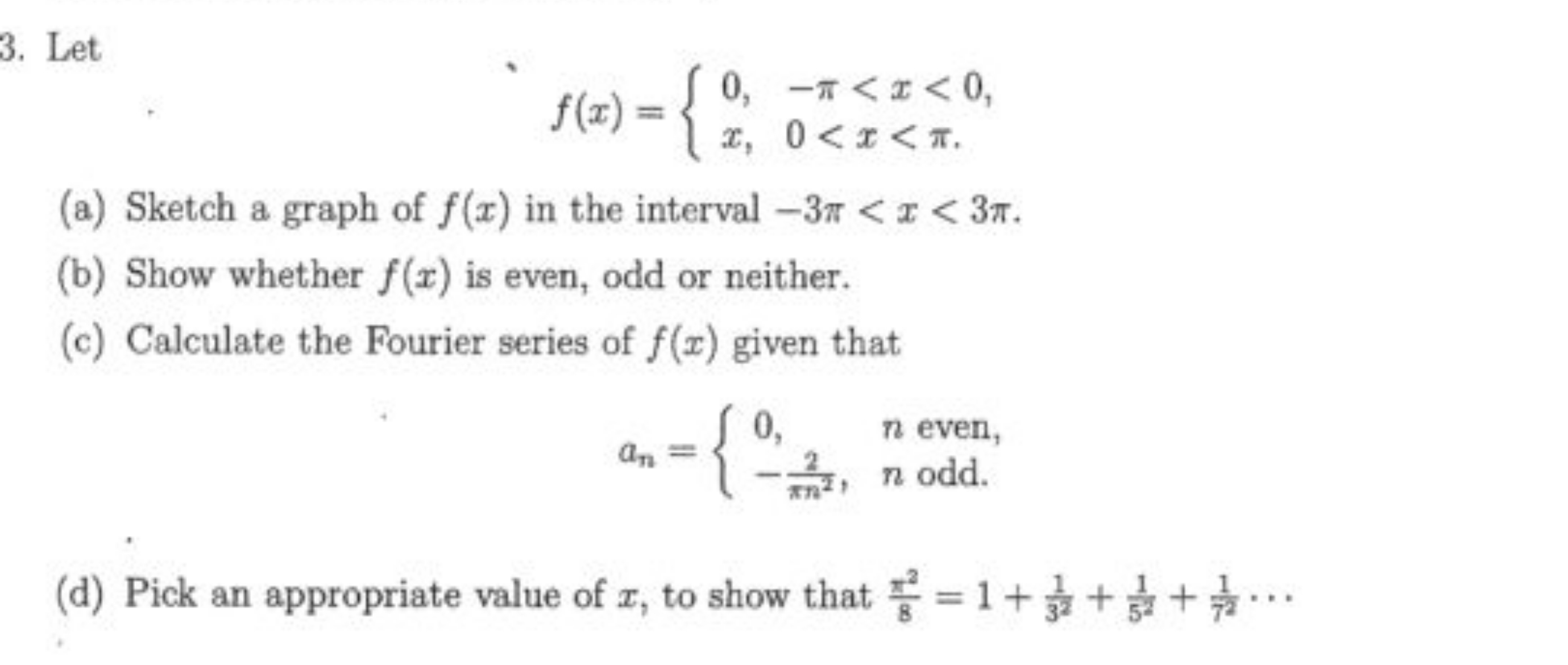 3. Let
f(x)={0,x,​−π<x<00<x<π​
(a) Sketch a graph of f(x) in the inter