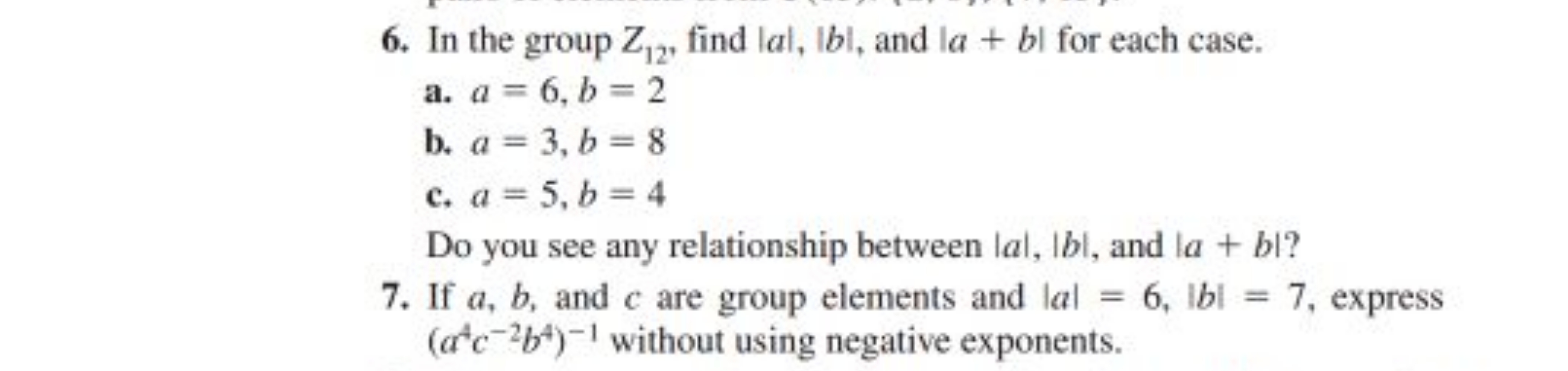 6. In the group Z12​, find ∣a∣,∣b∣, and ∣a+b∣ for each case.
a. a=6,b=