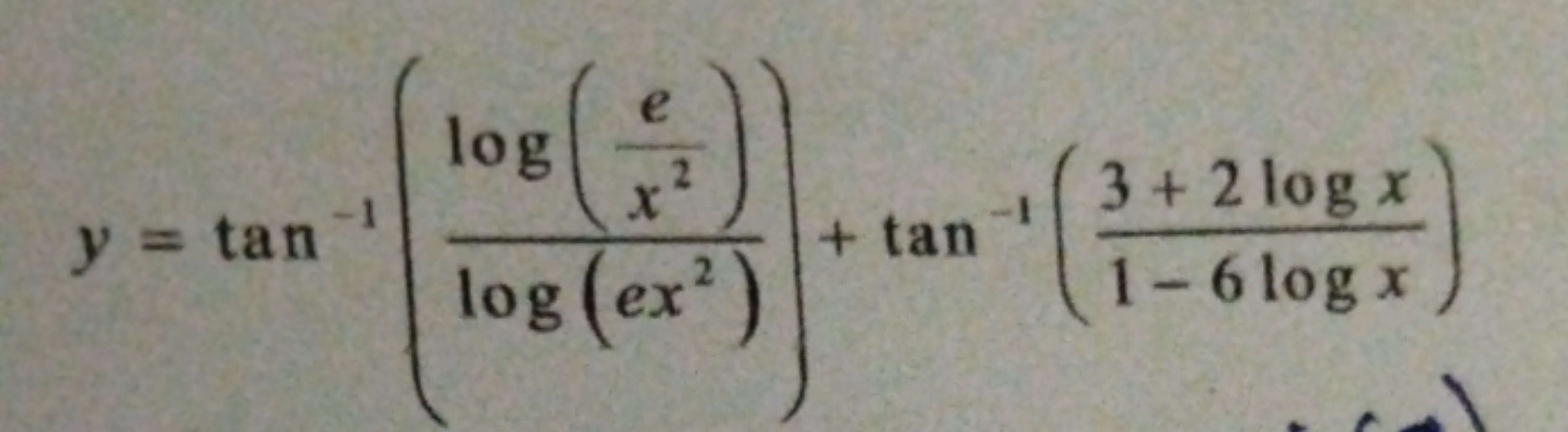 y = tan³¹
log
e
X
log (ex)
+ tan
13+2 log x
1-6 log x