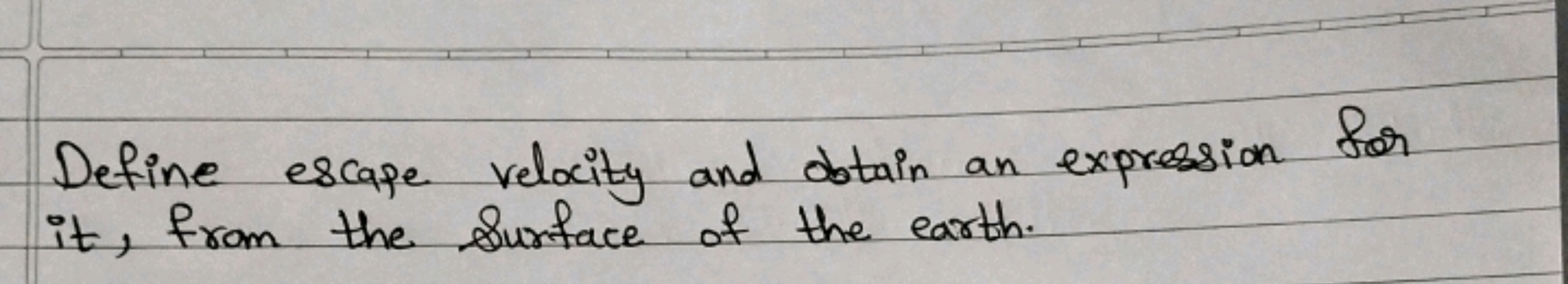 Define escape velocity and obtain an expression for it, from the surfa