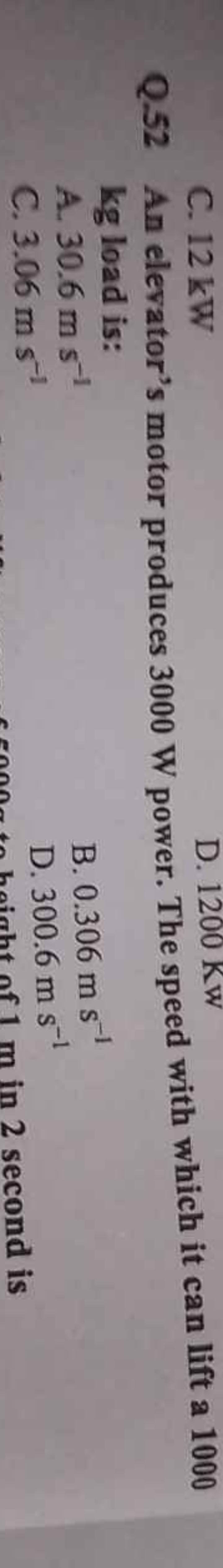C. 12 kW
 C. 12 kW Q. 52 An elevator’s motor produces 3000 W power. Th