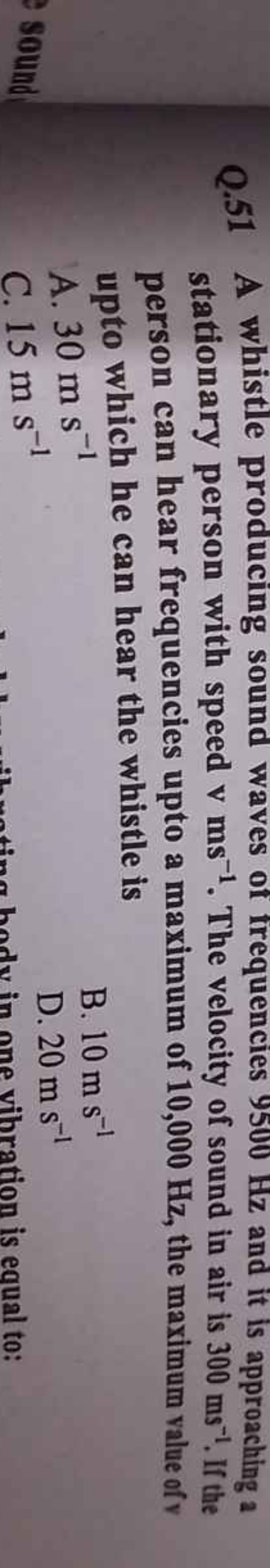 Q. 51 A whistle producing sound waves of trequencies 9500 Hz and it is