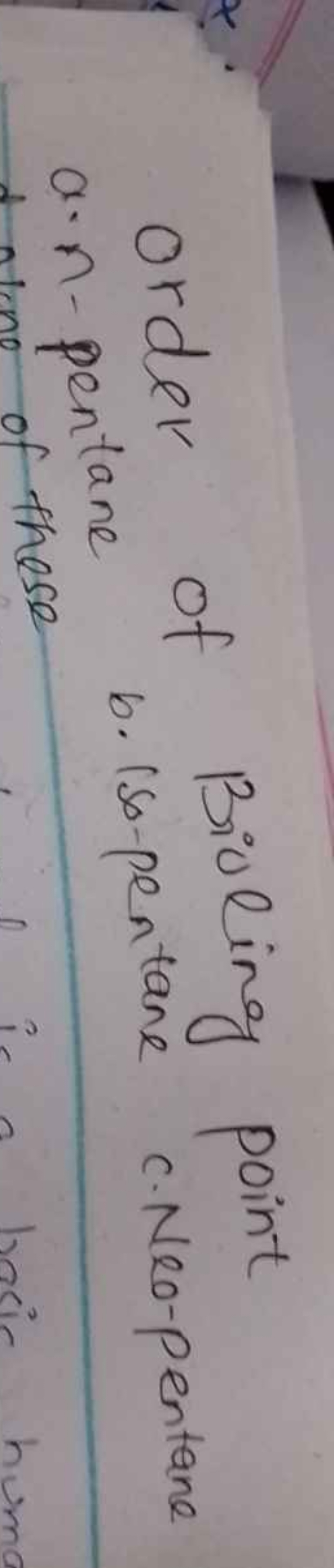 order of Bioling point a.n-pentane b. ise-pentane c.Neo-pentane