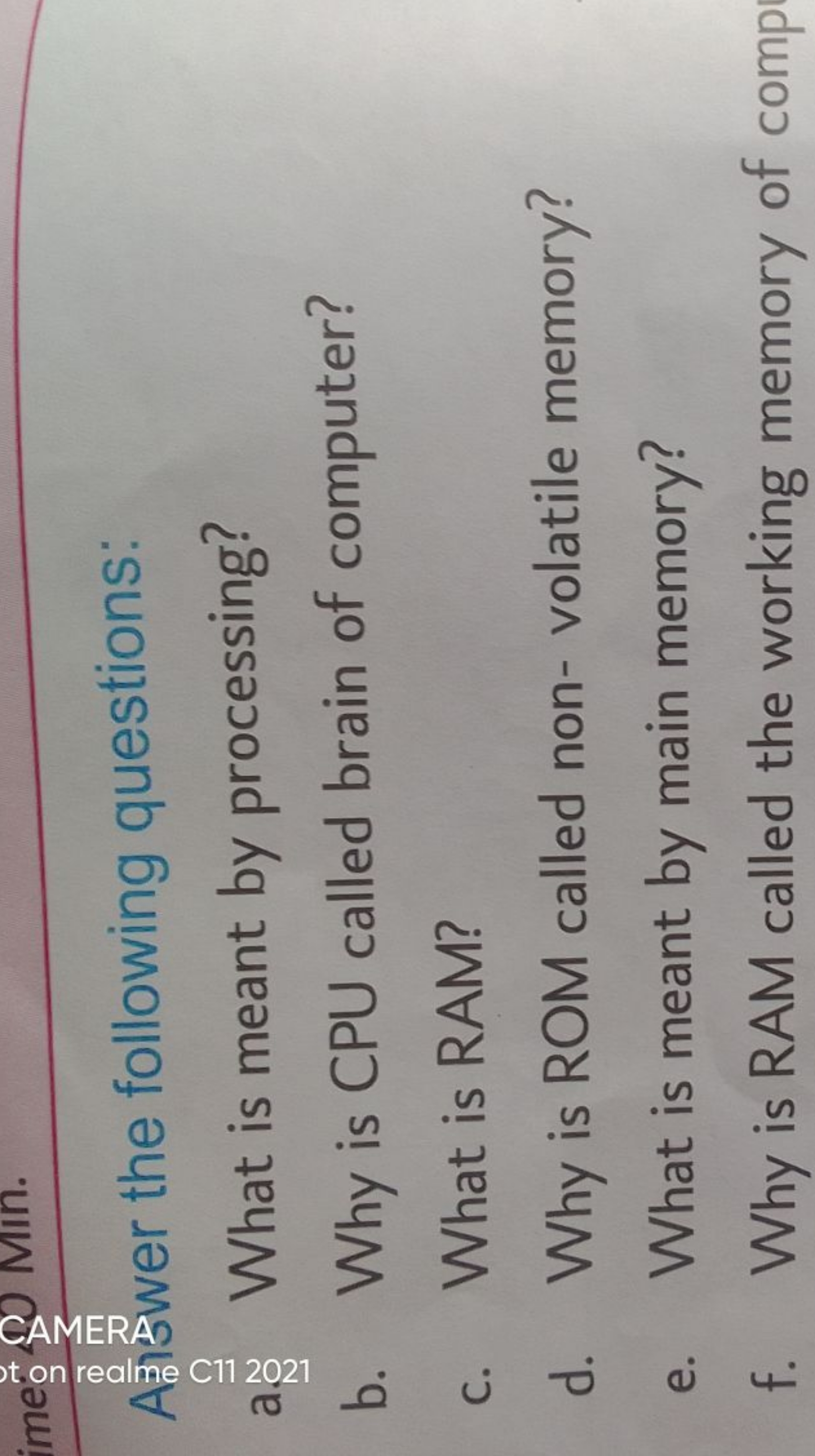 b. Why is CPU called brain of computer?
c. What is RAM?
d. Why is ROM 