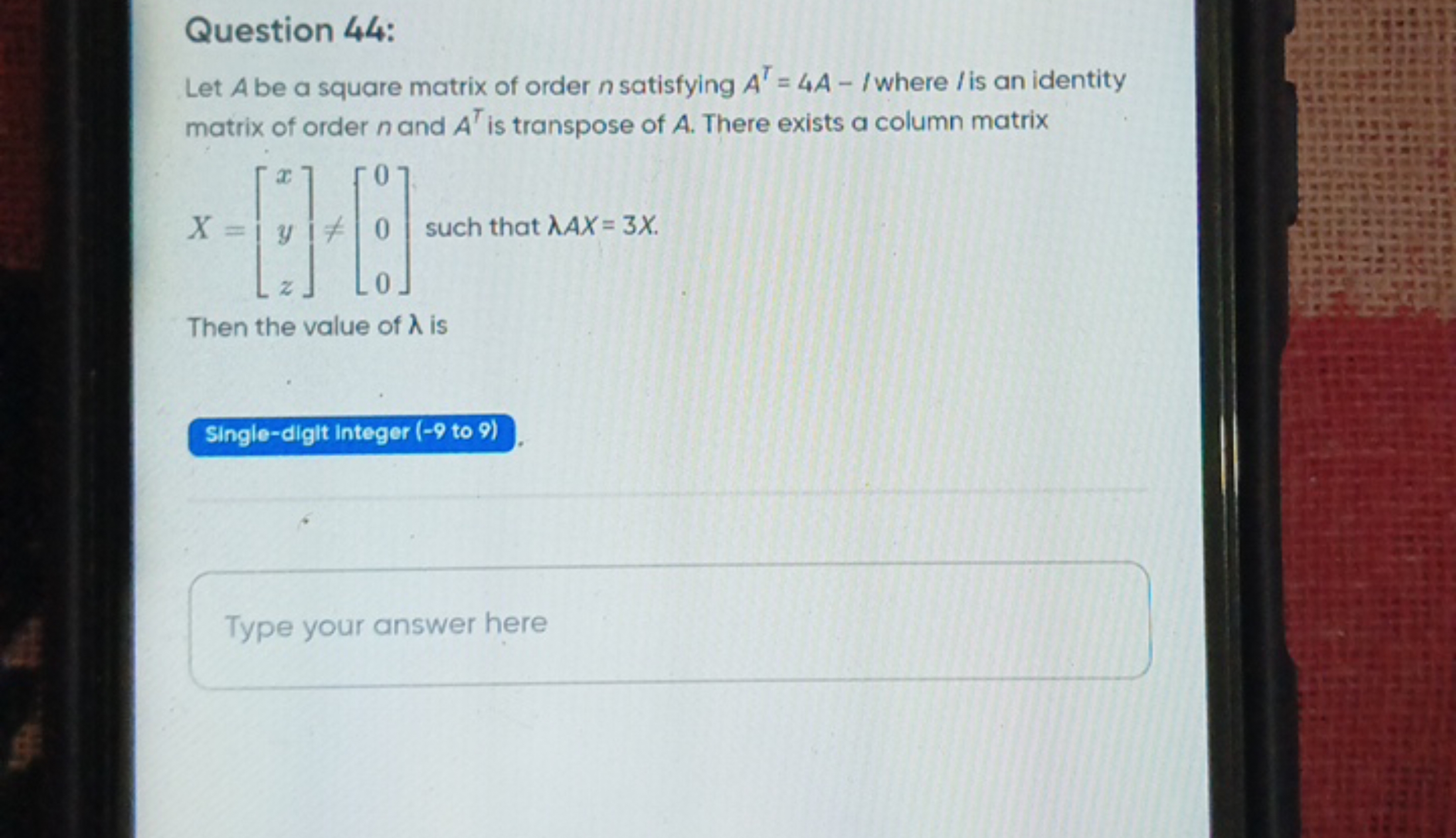 Question 44:
Let A be a square matrix of order n satisfying AT=4A−/ wh