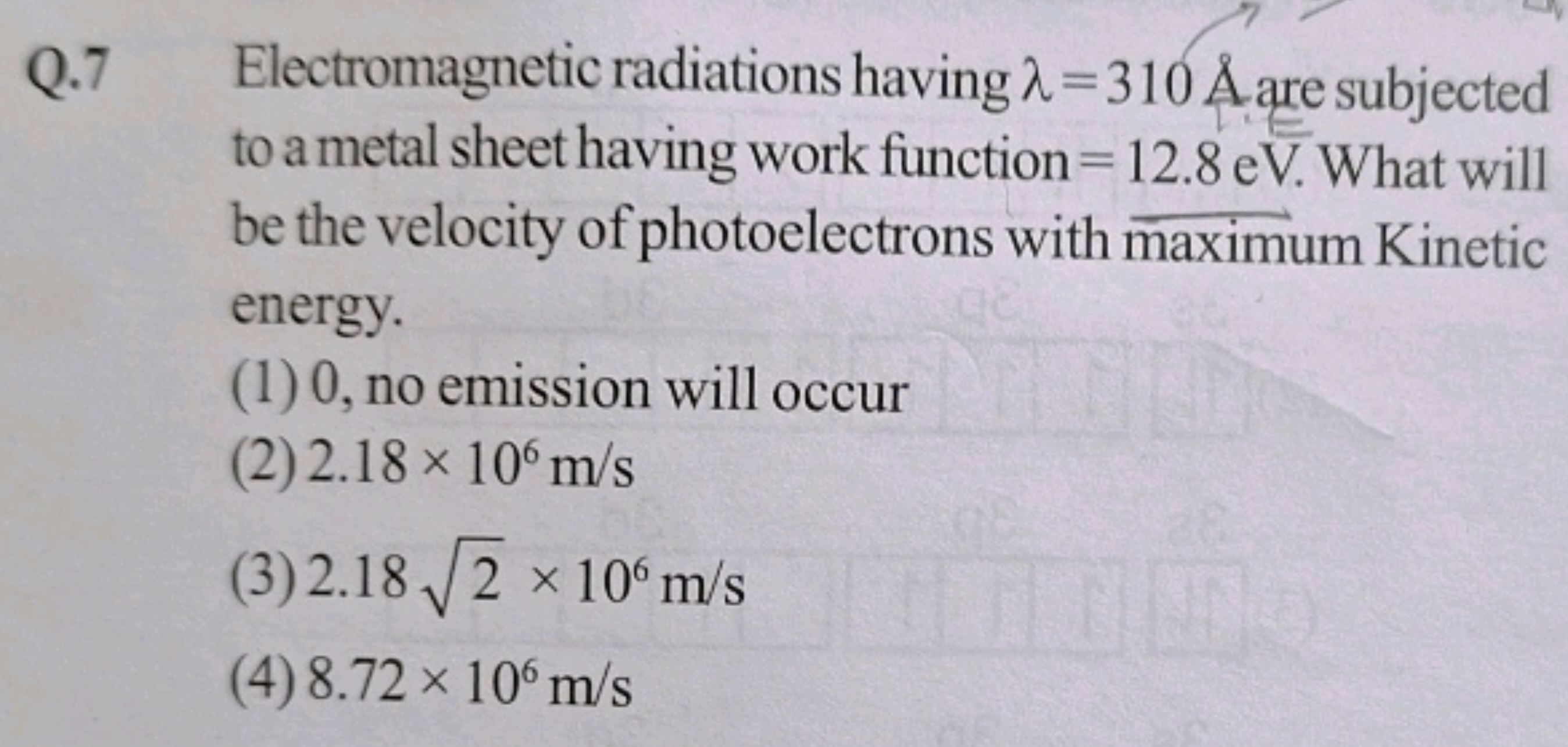 Q. 7 Electromagnetic radiations having λ=310A˚ are subjected to a meta