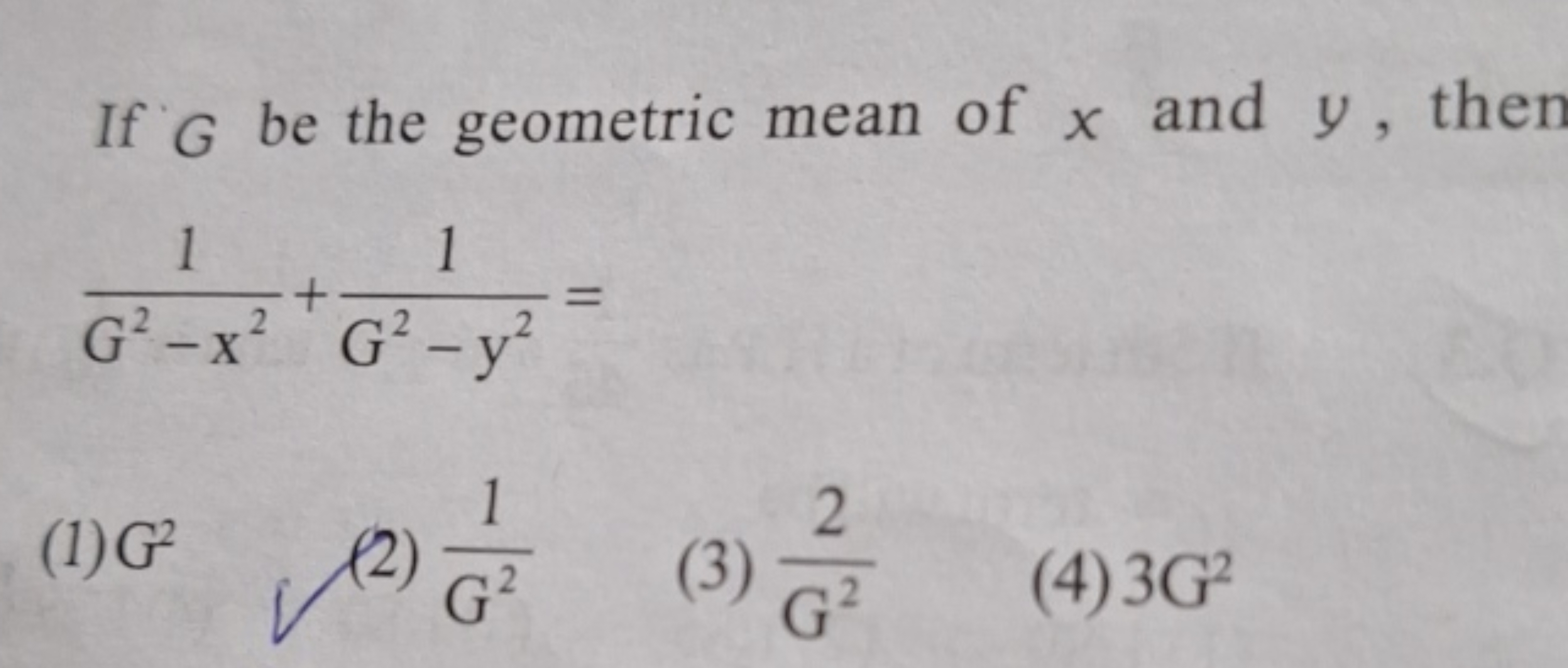 If G be the geometric mean of x and y, then
G2−x21​+G2−y21​=
(1) G2
(2