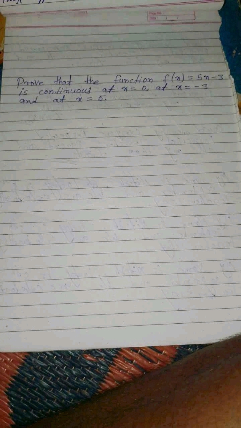 Prove that the function f(x)=5x−3 is continuous at x=0 at x=−3 and at 