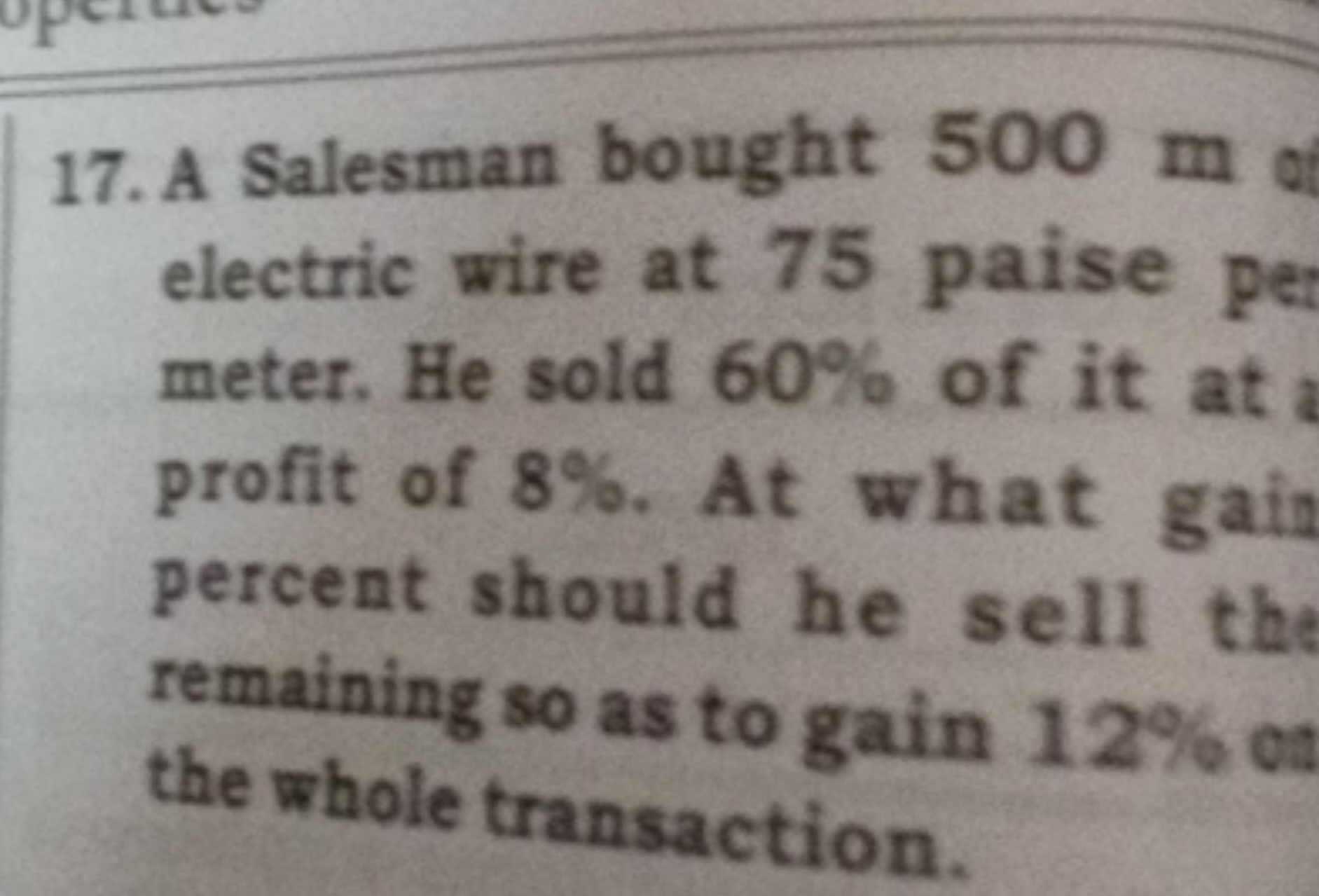 17. A Salesman bought 500 m o electric wire at 75 paise meter. He sold