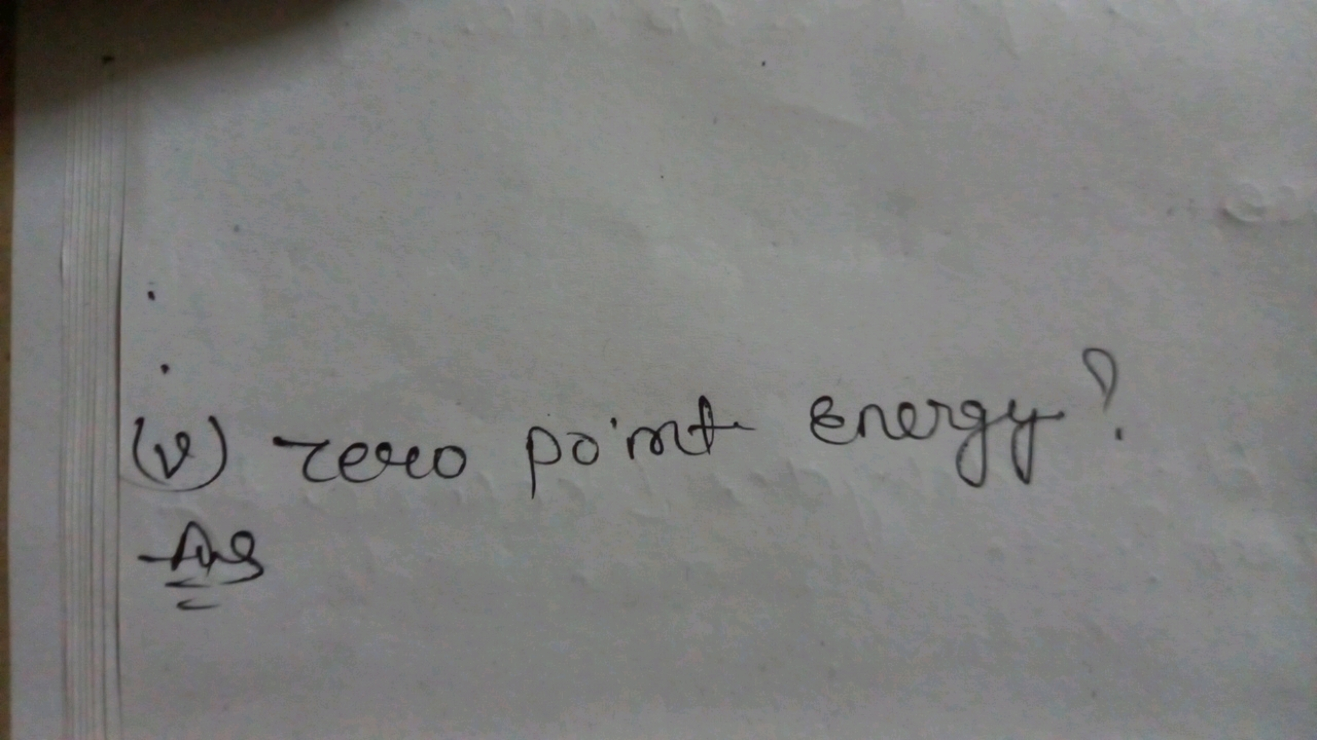 (v) zero point energy? Ans