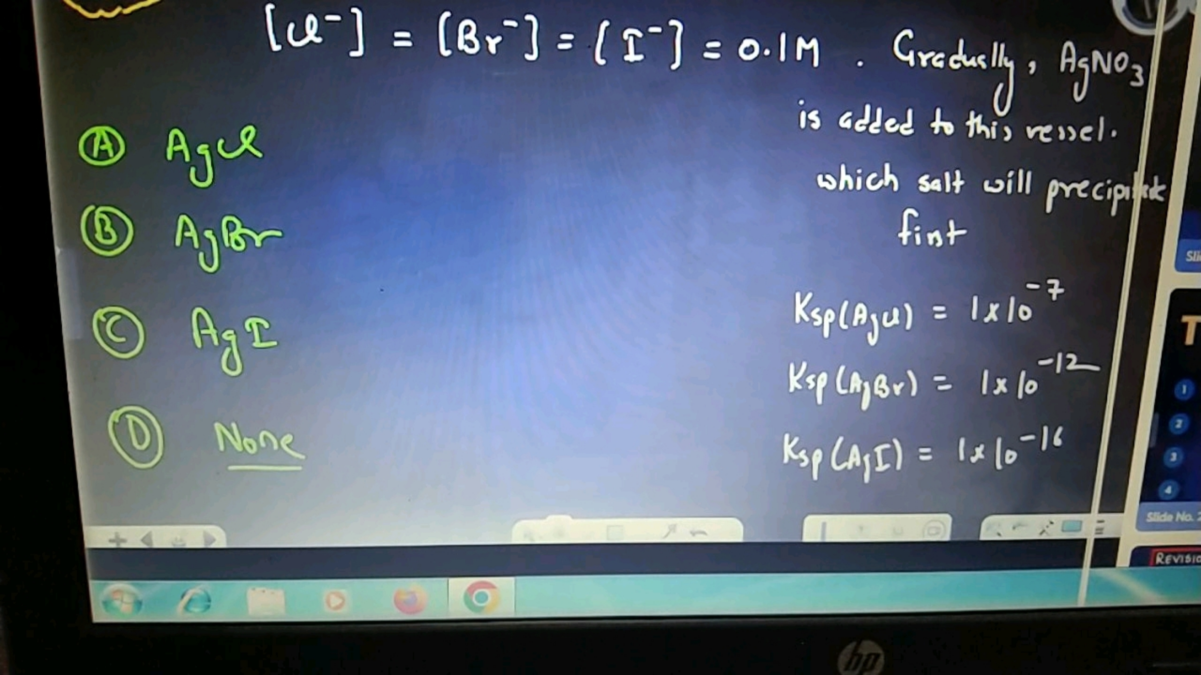 [Cl−]=[Br−]=[I−]=0.1M.Grecouslly,AgNO3​
(A) Agcl is adted to this ress