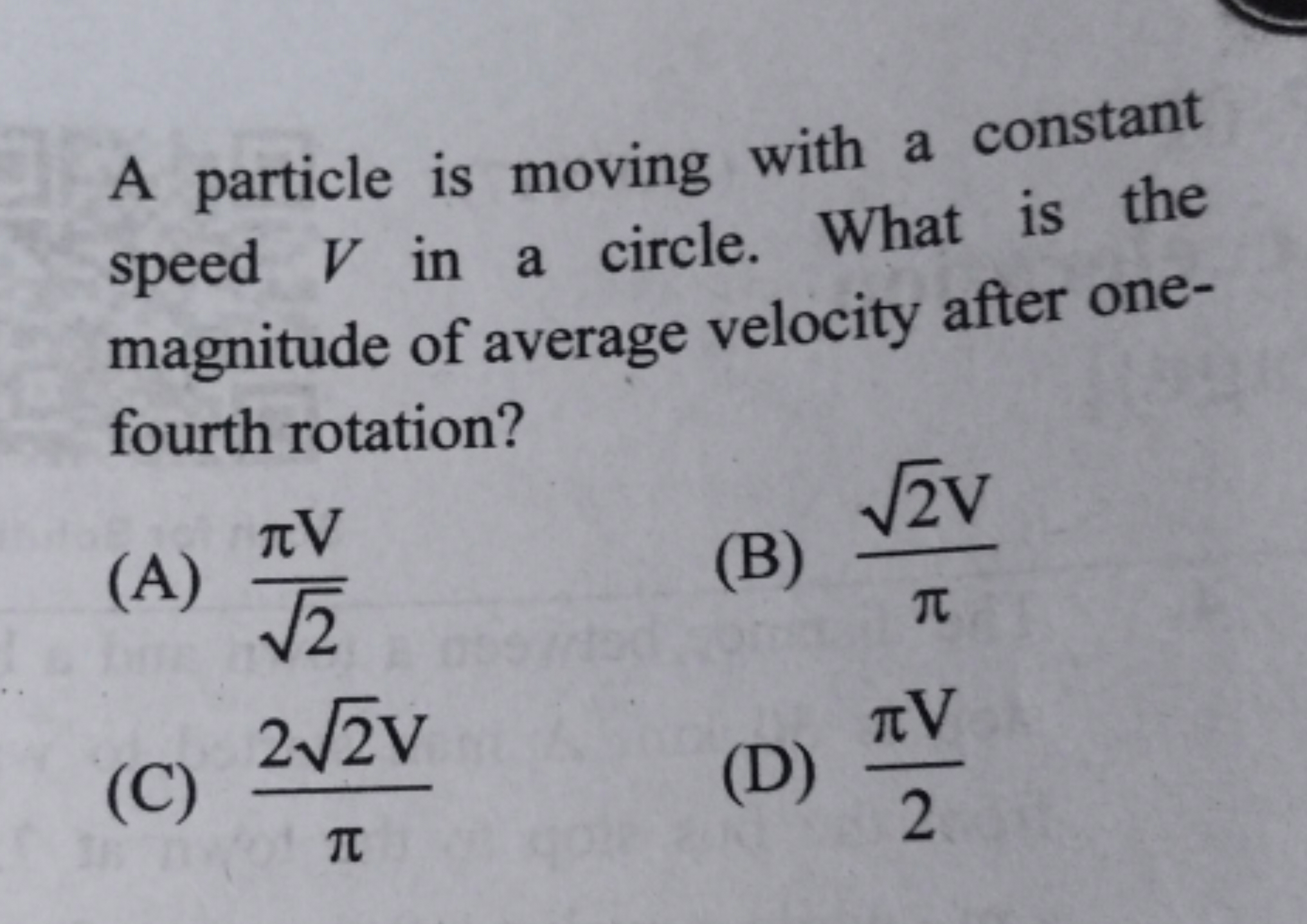 A particle is moving with a constant speed V in a circle. What is the 